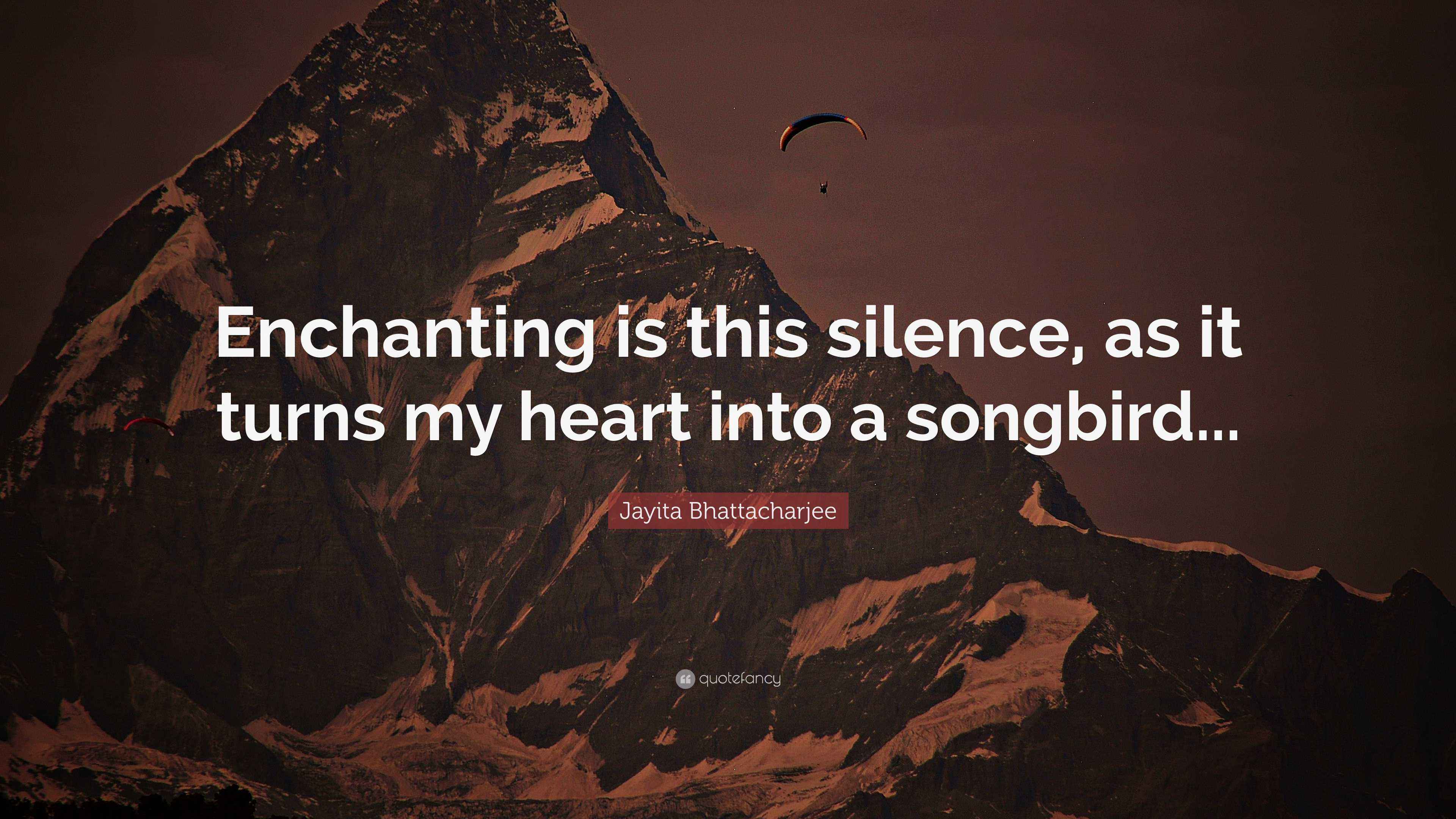 Jayita Bhattacharjee Quote: “Enchanting is this silence, as it turns my ...