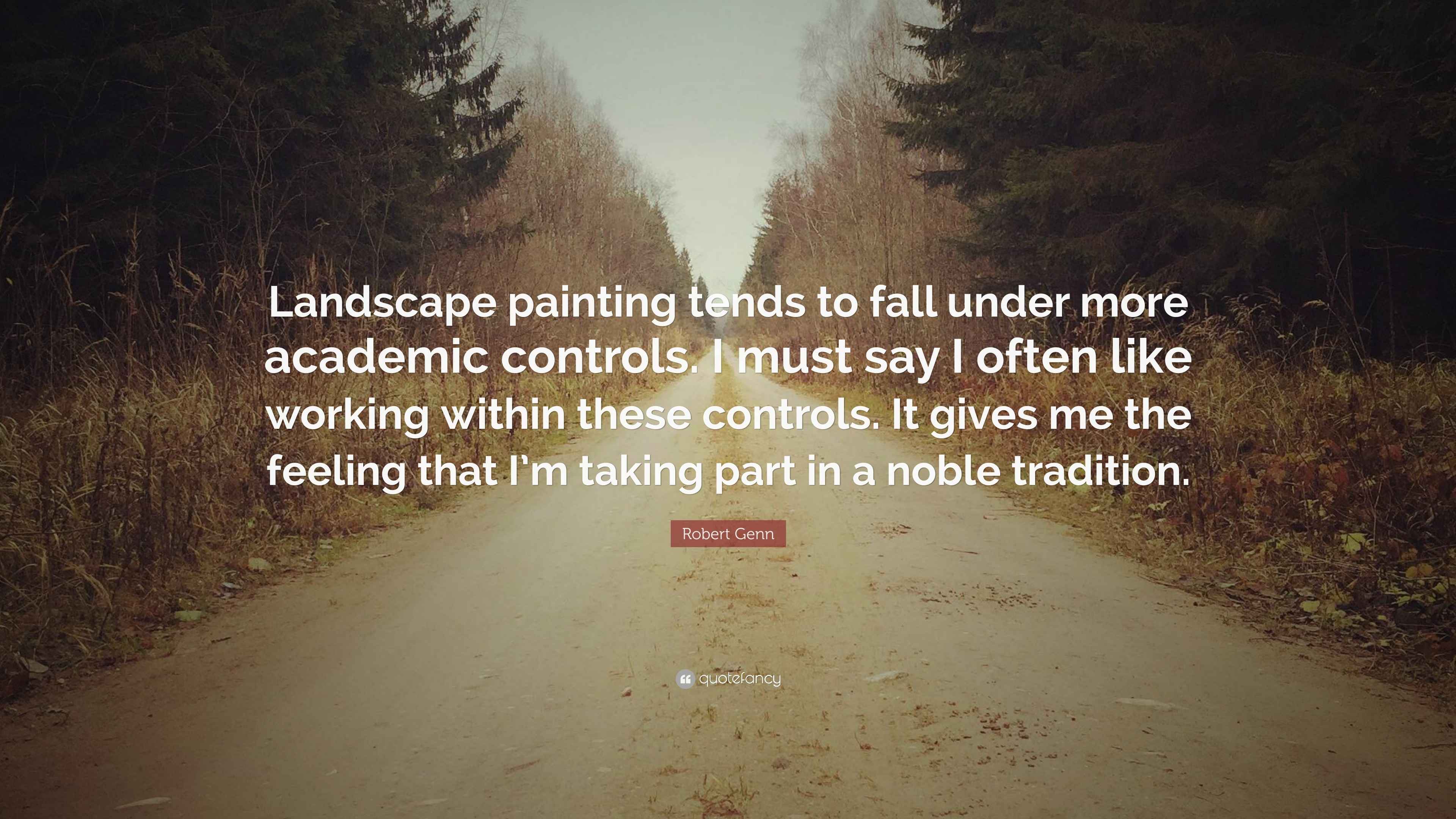 Robert Genn Quote “Landscape painting tends to fall under more