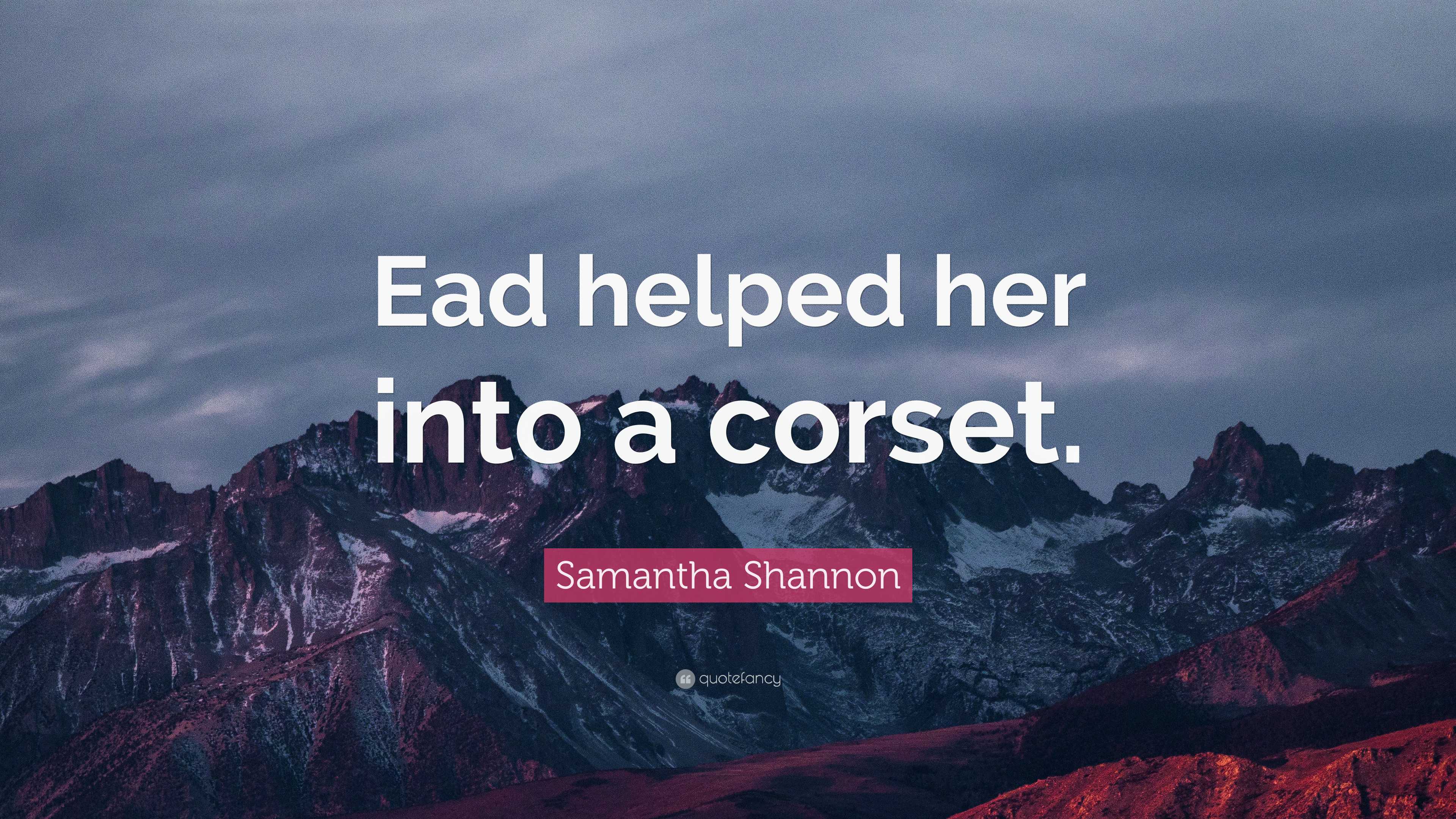 Samantha Shannon Quote: “Ead Helped Her Into A Corset.”