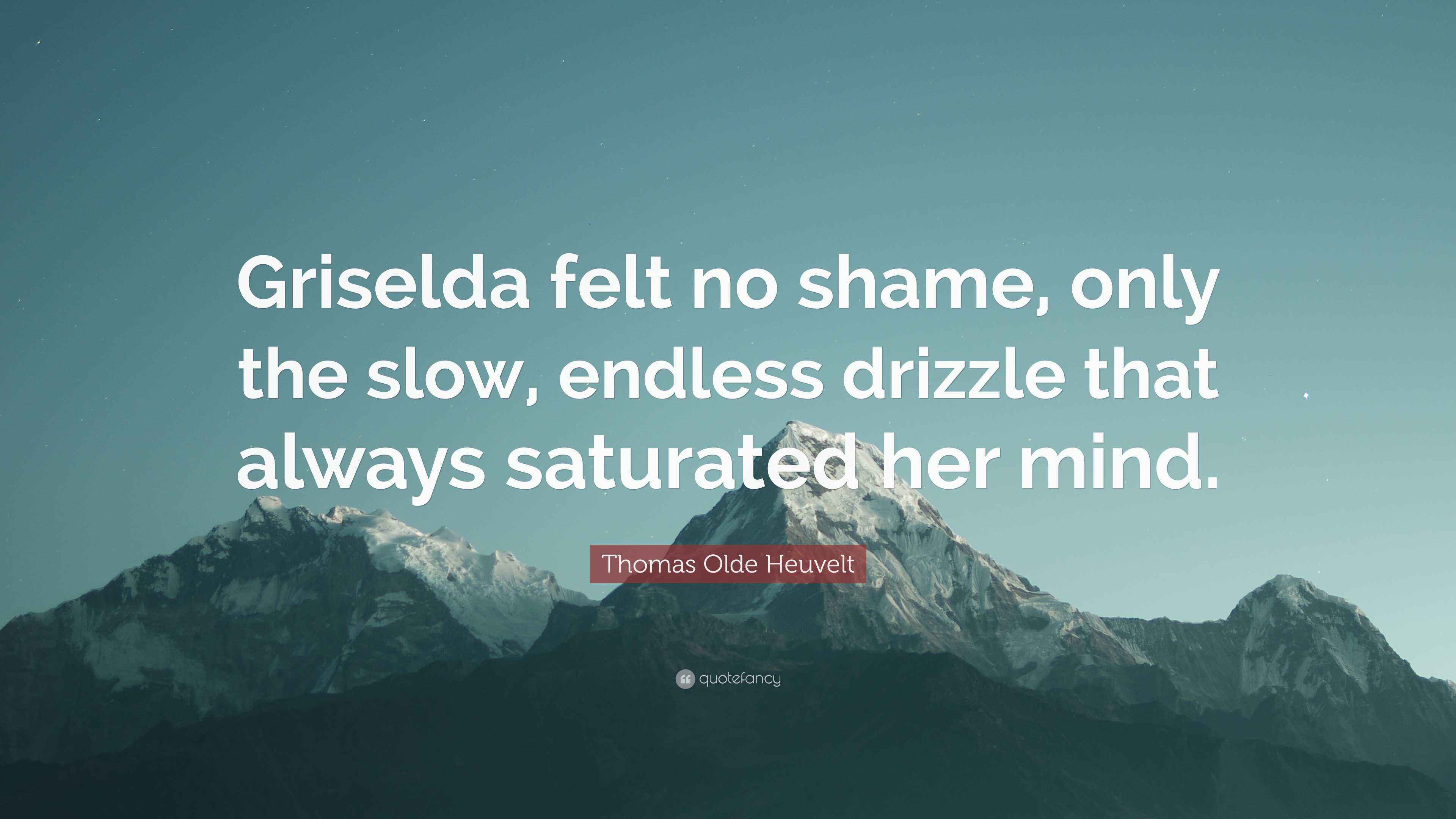 Thomas Olde Heuvelt Quote “Griselda felt no shame, only the slow