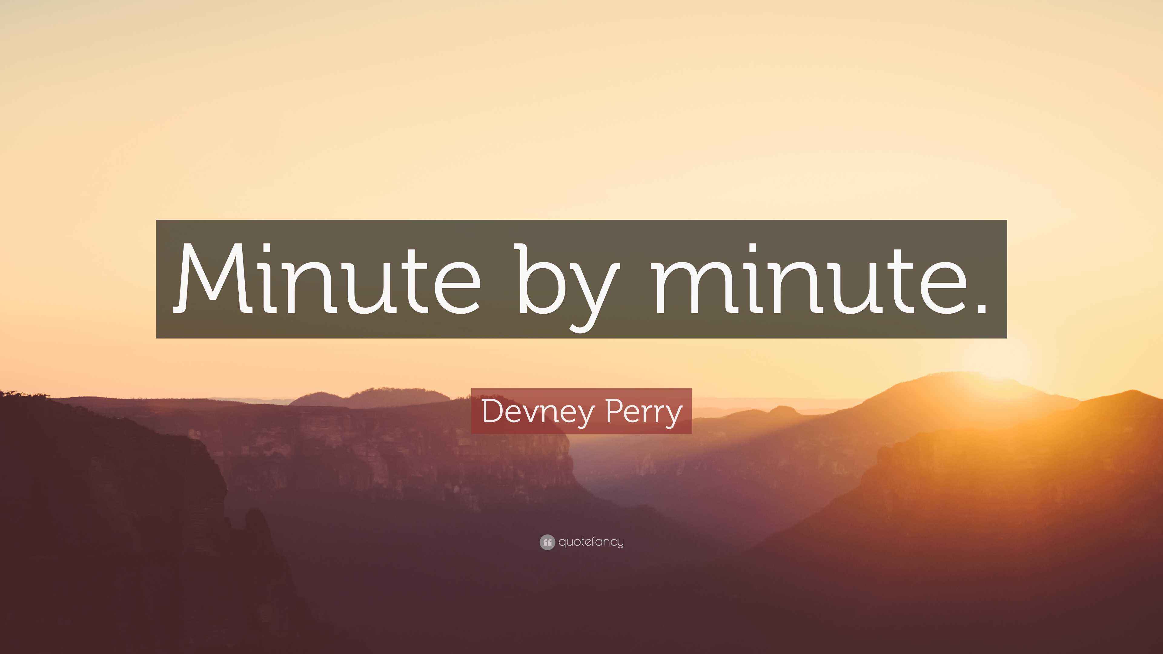 Devney Perry Quote: &ldquo;Minute by minute.&rdquo;