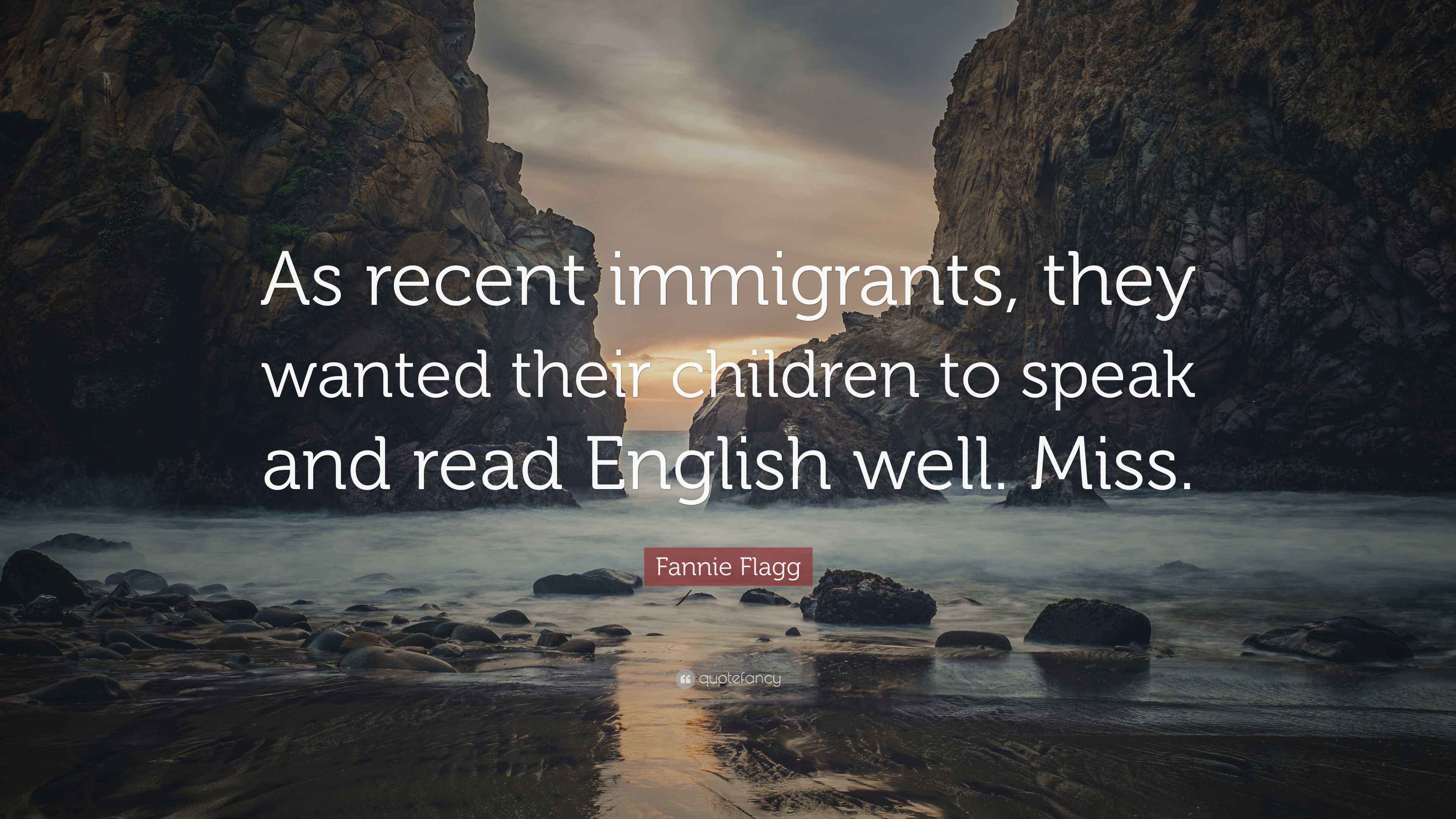 Fannie Flagg Quote: “As recent immigrants, they wanted their children ...