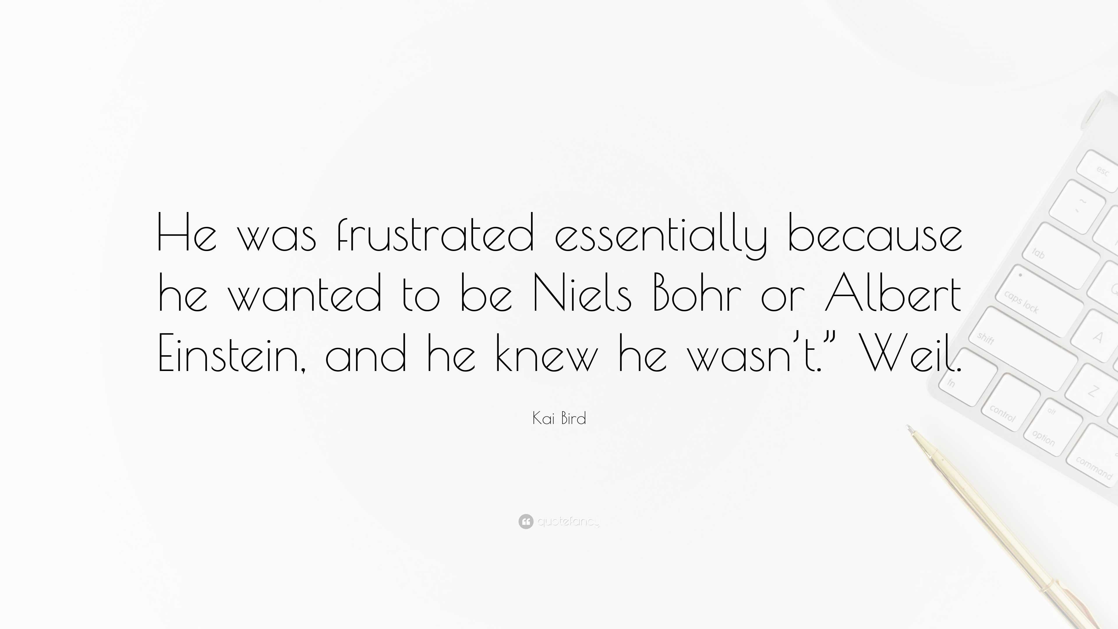 Kai Bird Quote: “He was frustrated essentially because he wanted to be ...