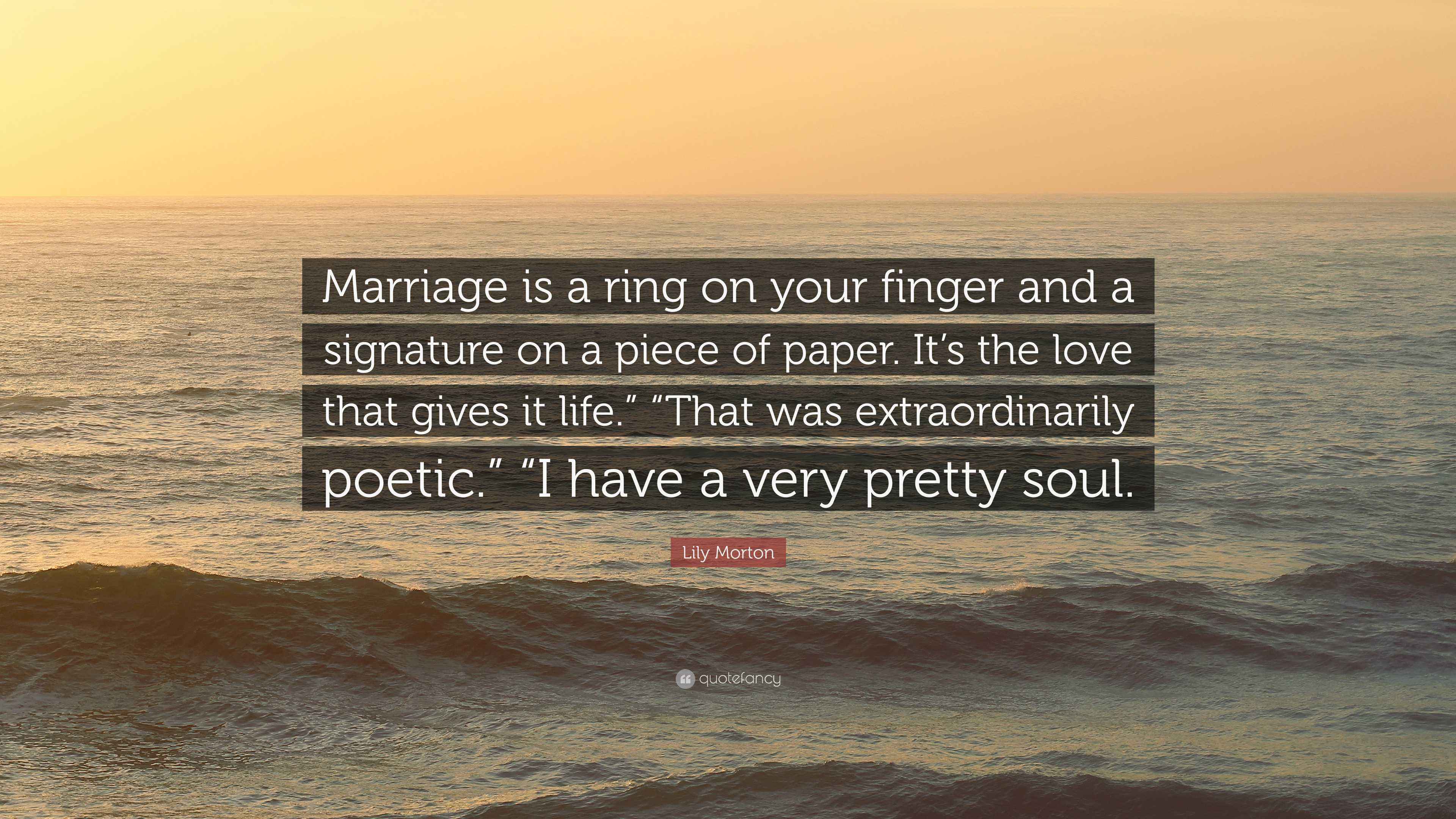 Lily Morton Quote: “Marriage is a ring on your finger and a signature ...