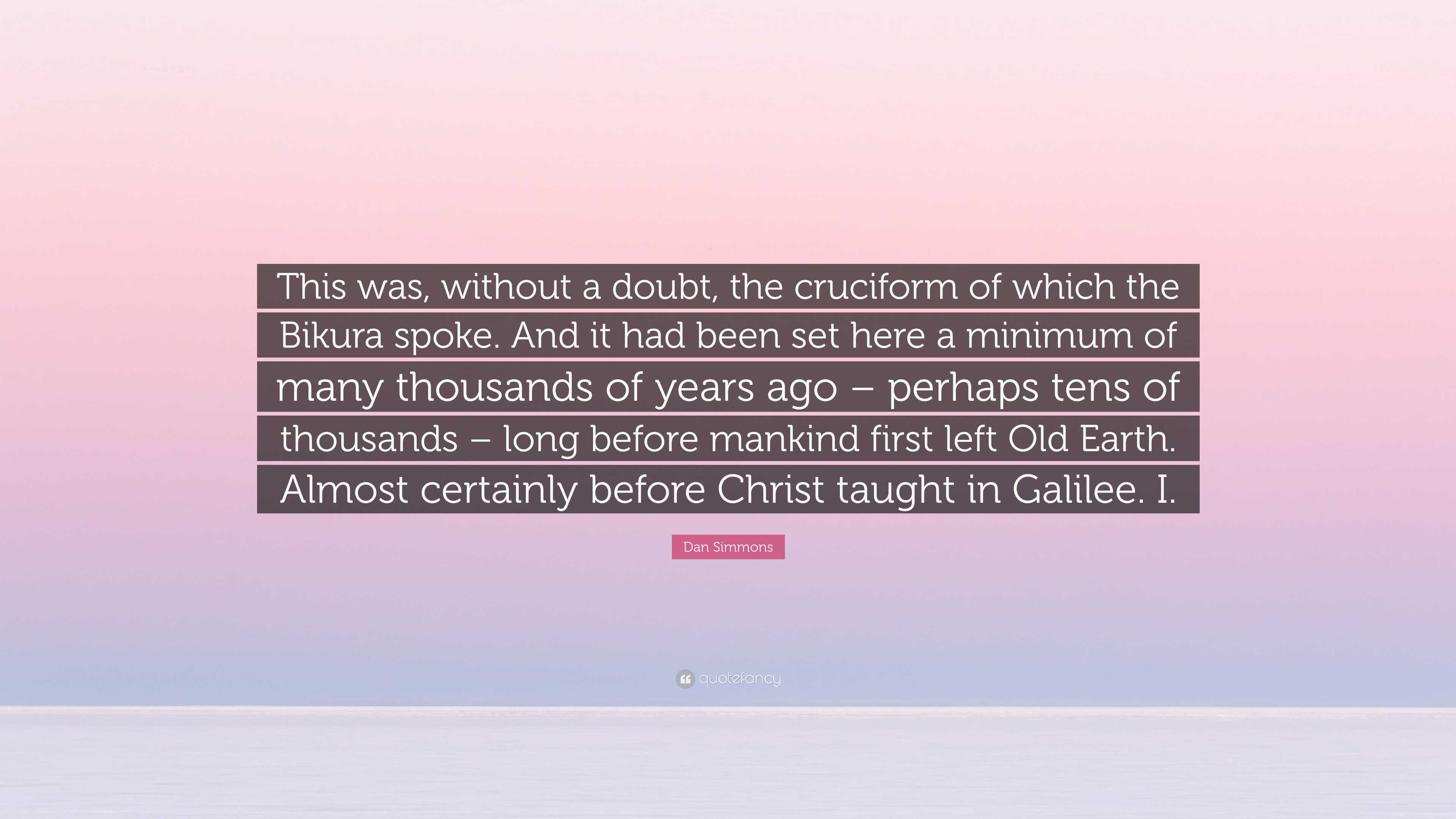 Dan Simmons Quote: “This was, without a doubt, the cruciform of which ...