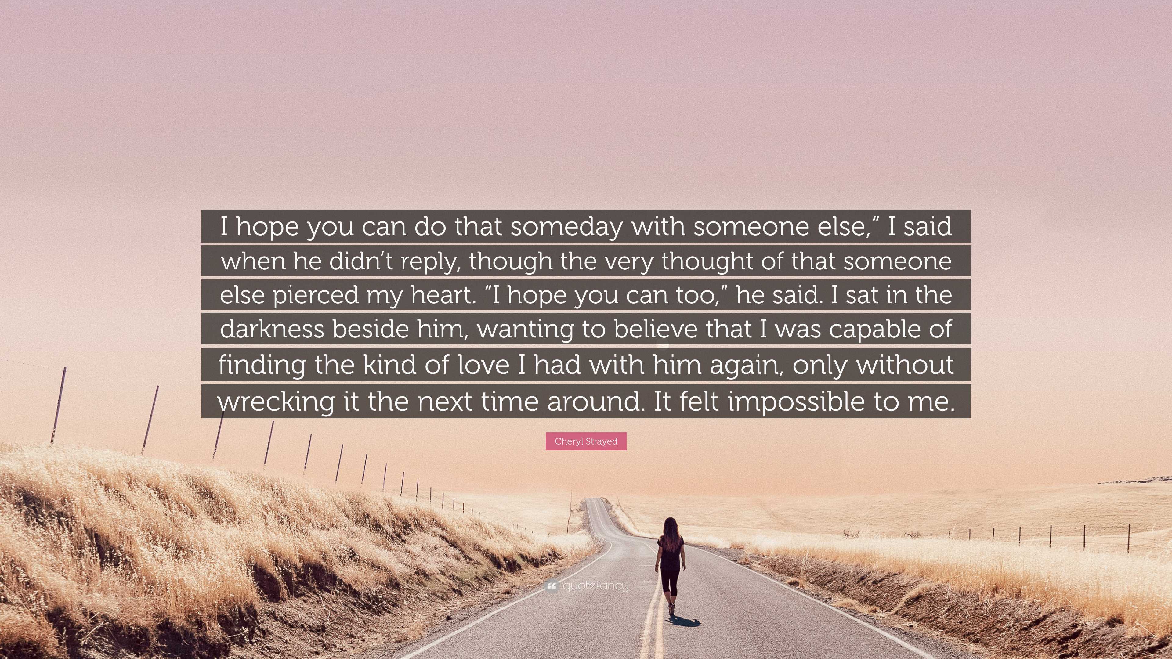 Cheryl Strayed Quote: “I hope you can do that someday with someone else ...