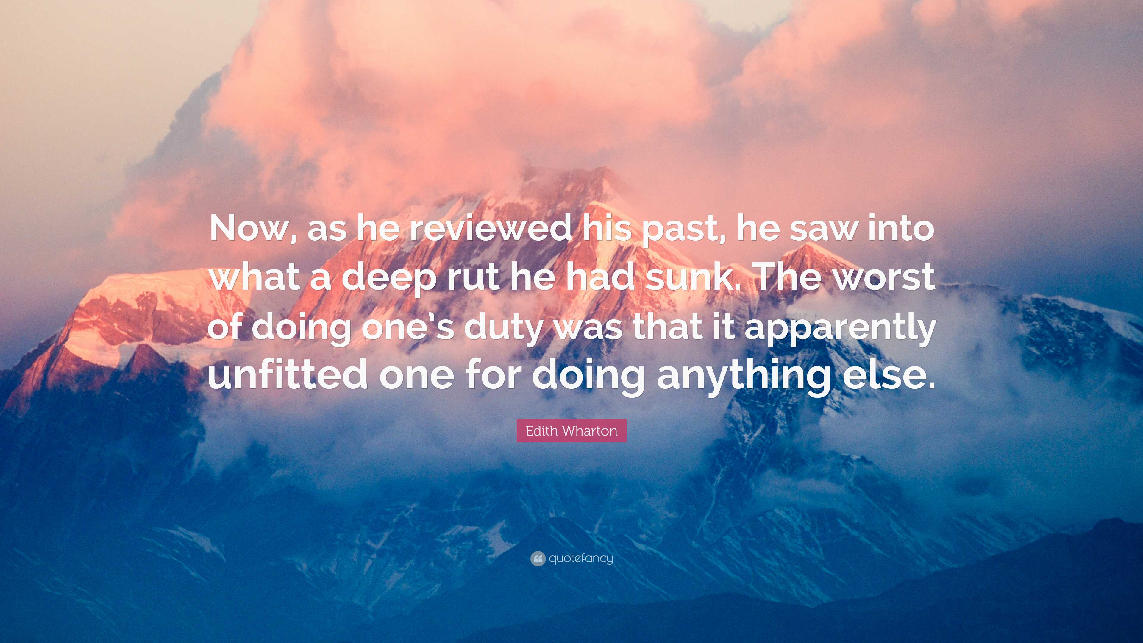 Edith Wharton Quote: “Now, as he reviewed his past, he saw into what a ...