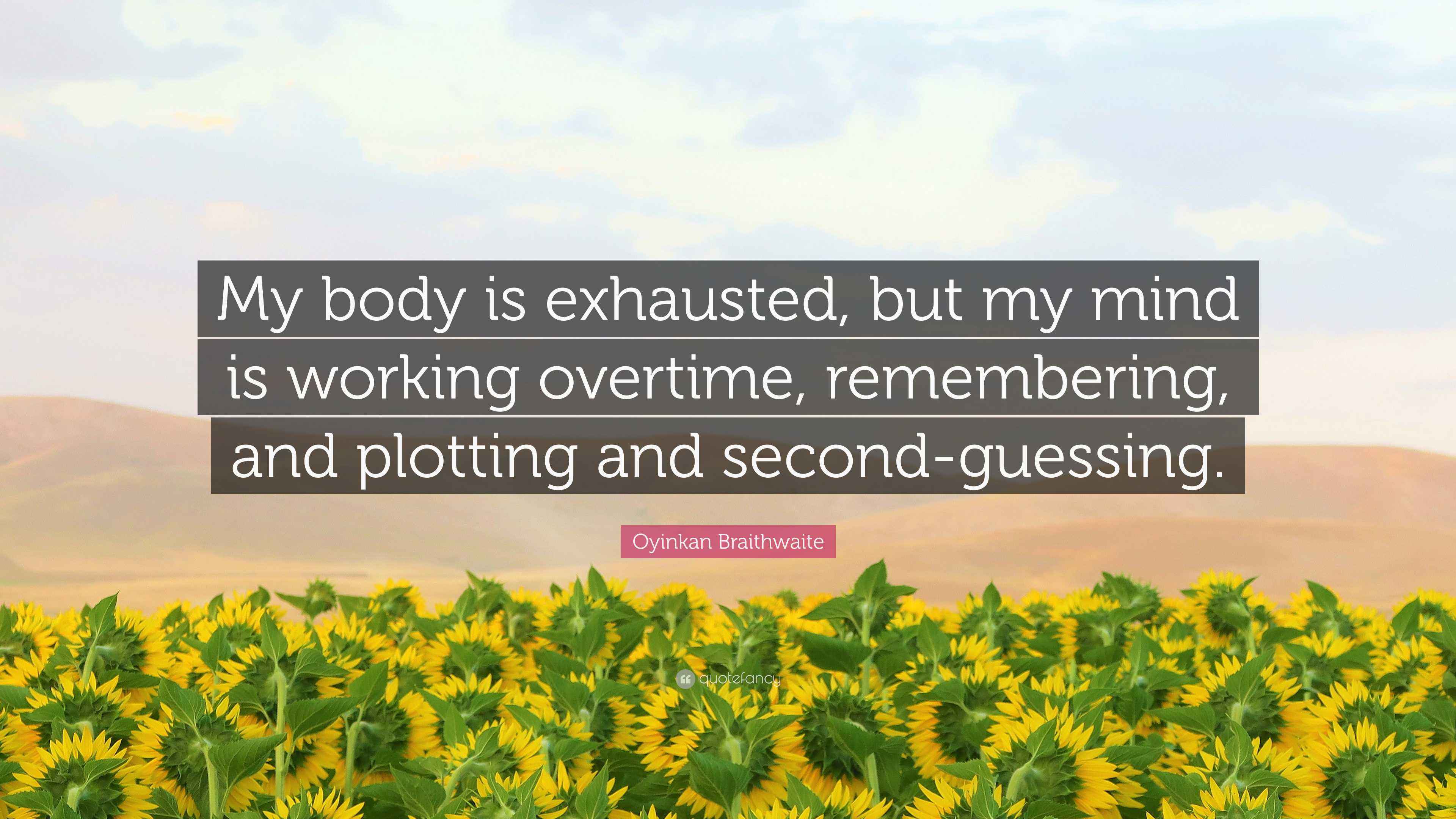 Oyinkan Braithwaite Quote “My body is exhausted, but my mind is