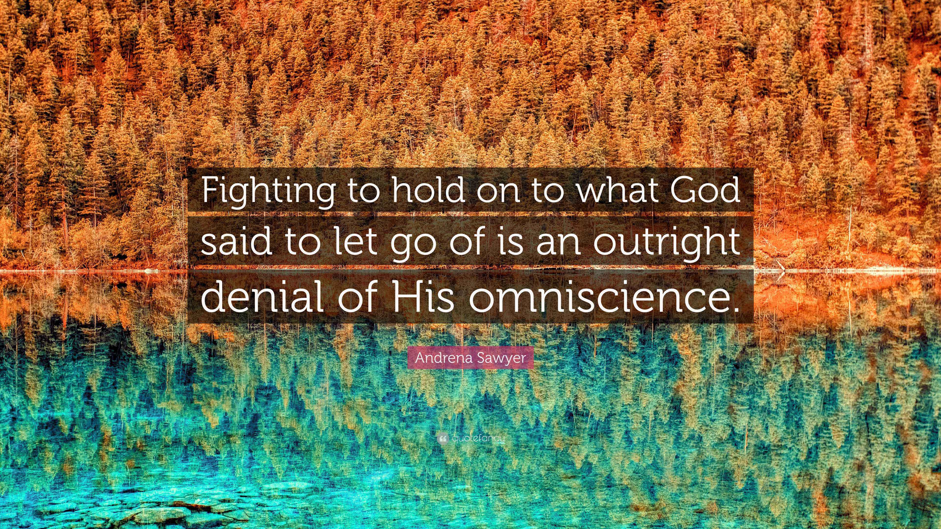 Andrena Sawyer Quote “Fighting to hold on to what God said to let go of is an outright denial