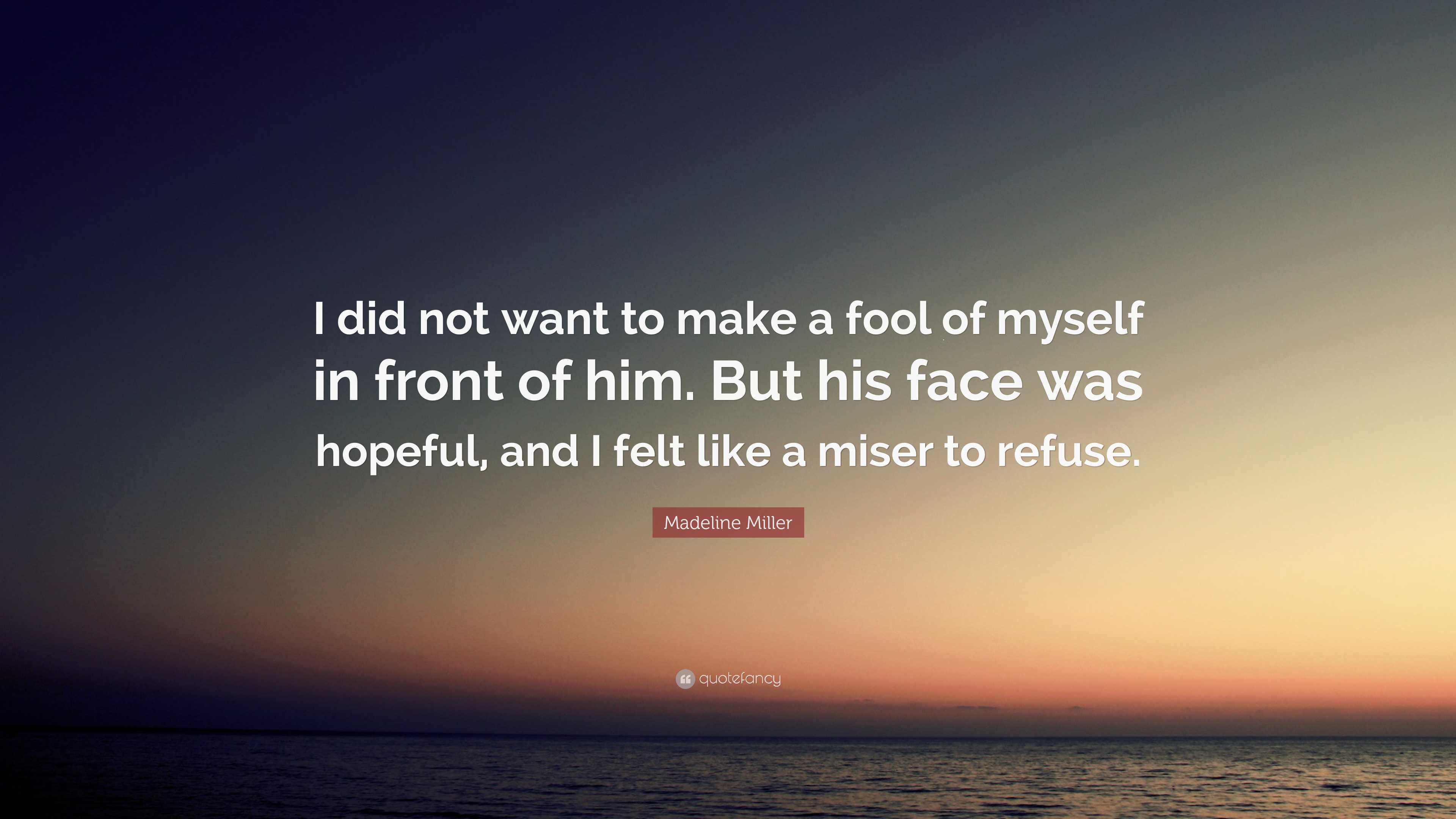 Madeline Miller Quote: “I did not want to make a fool of myself in