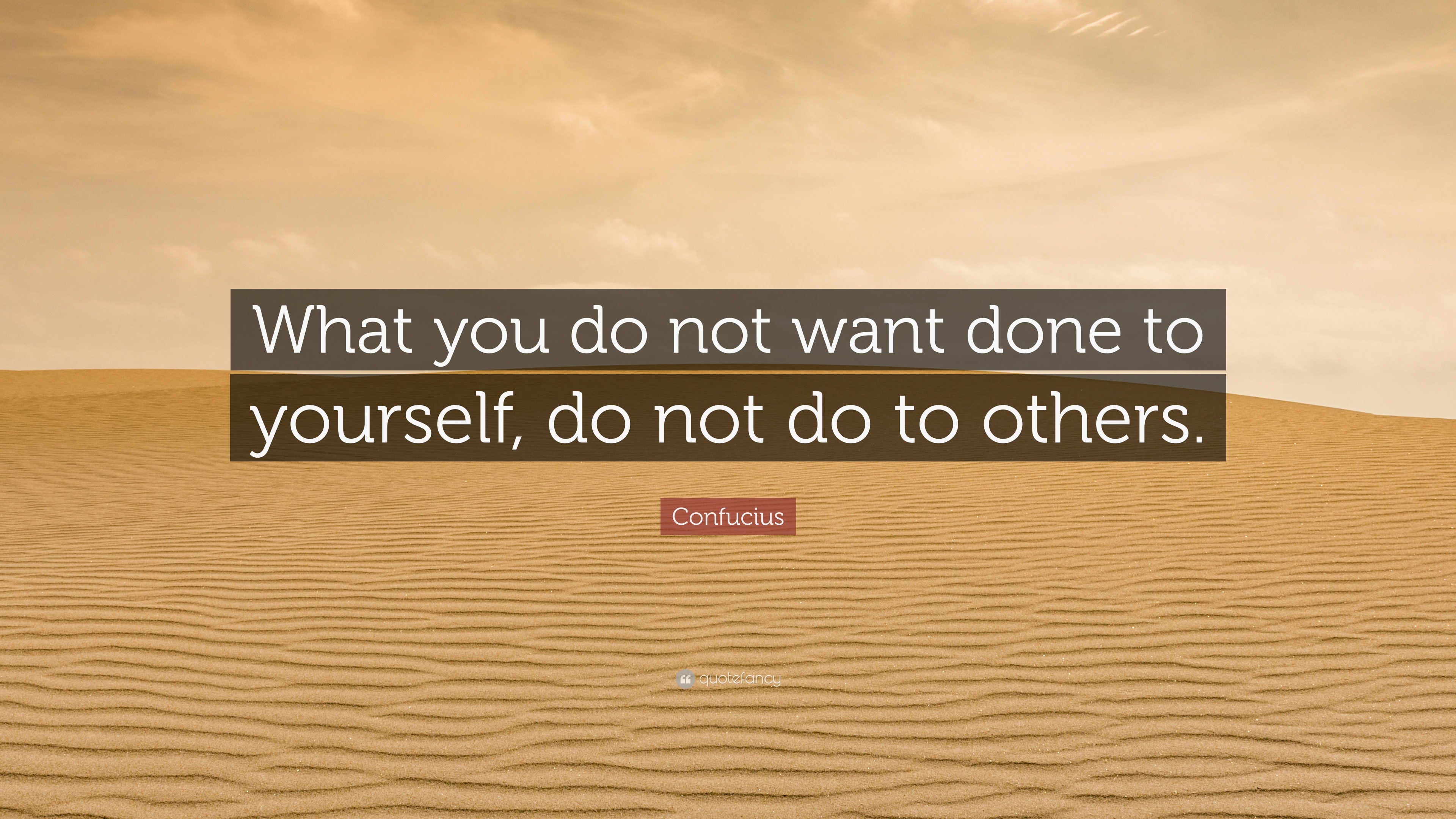 Confucius Quote What You Do Not Want Done To Yourself Do Not Do To Confucius Quote What You Do Not Want Done To Yourself Do Not Do To