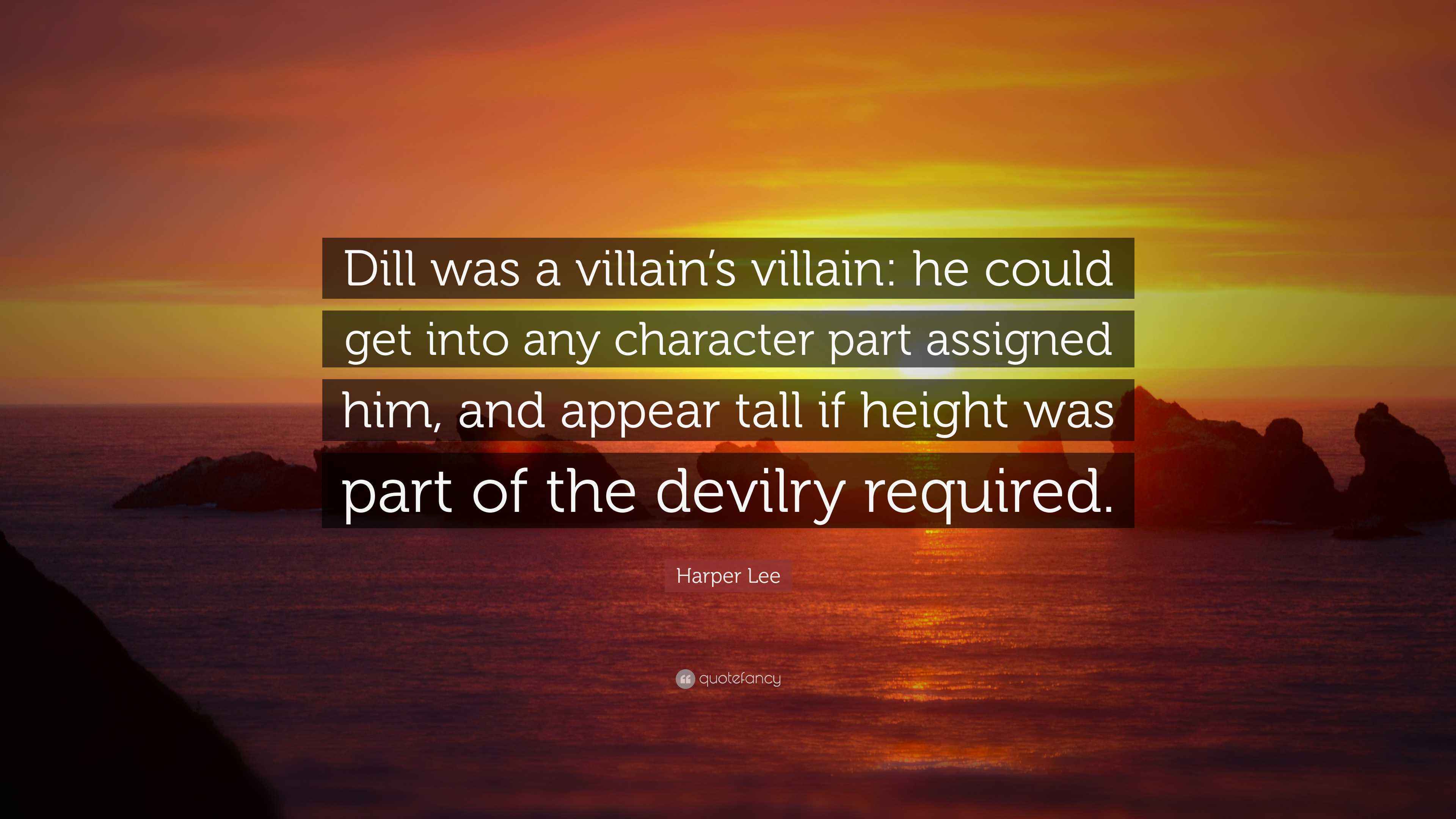 Harper Lee Quote “Dill was a villain’s villain he could get into any