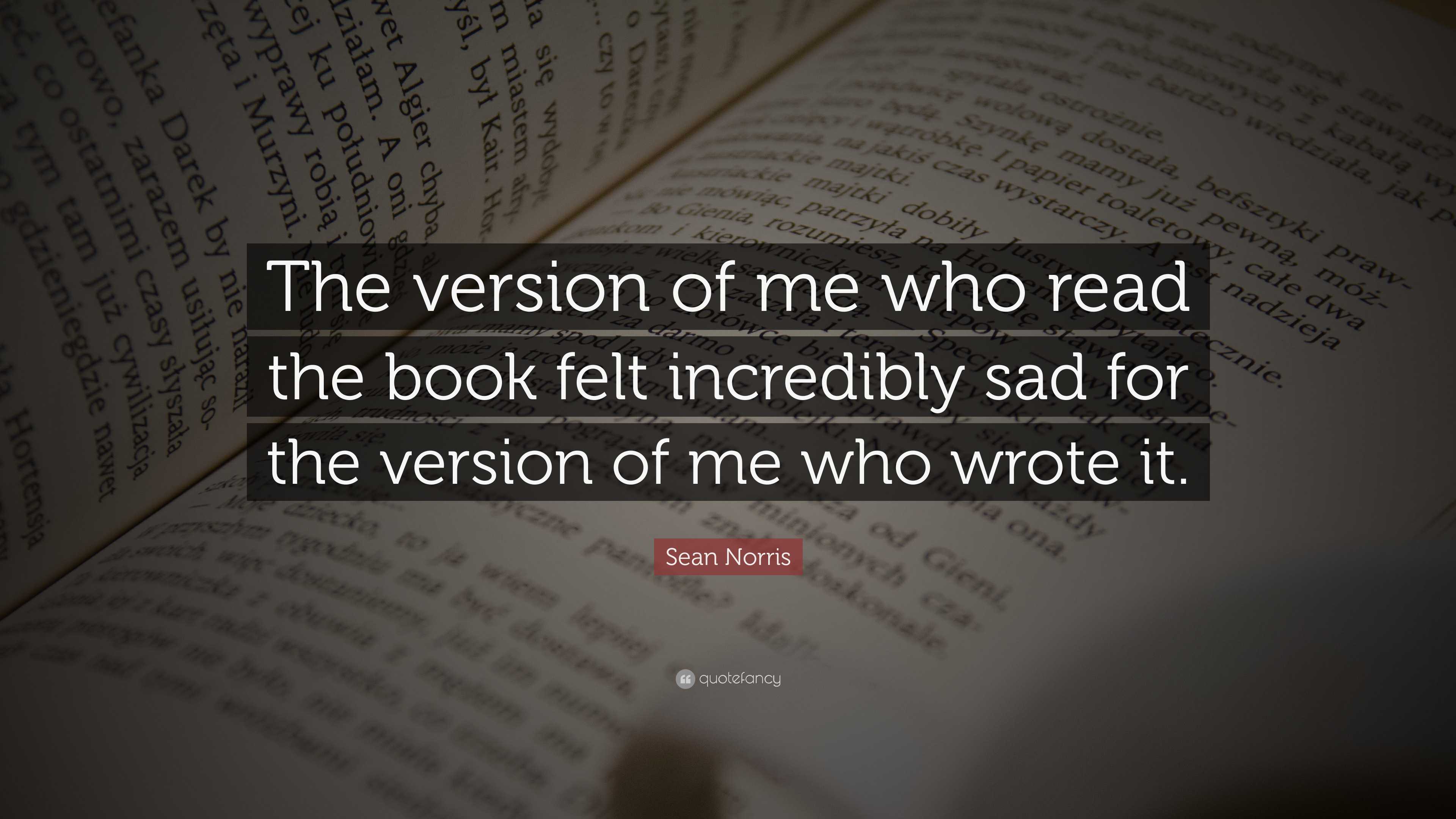 Sean Norris Quote: “The version of me who read the book felt incredibly ...