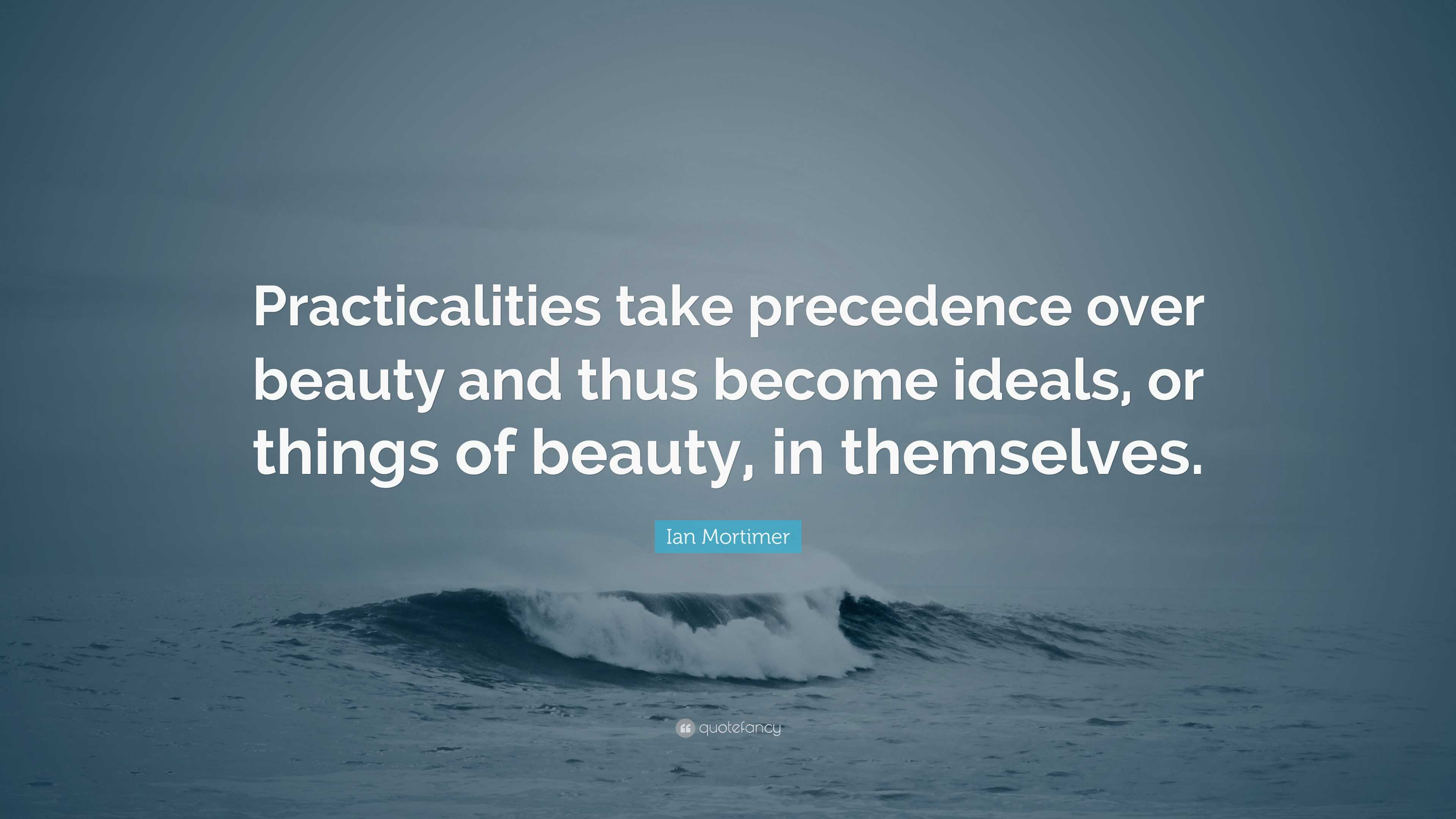 Ian Mortimer Quote: “Practicalities take precedence over beauty and ...