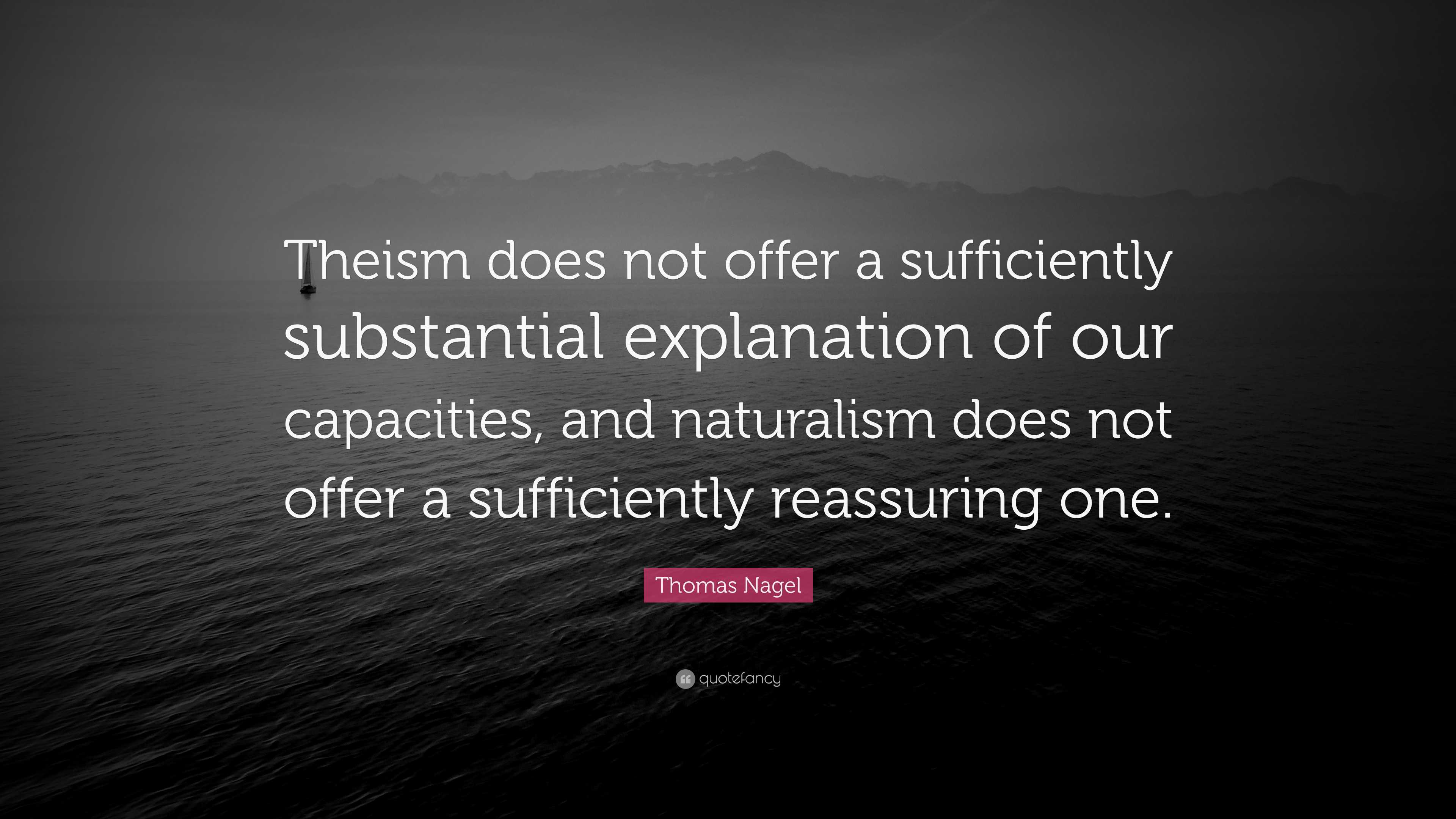 Thomas Nagel Quote: “Theism does not offer a sufficiently substantial ...