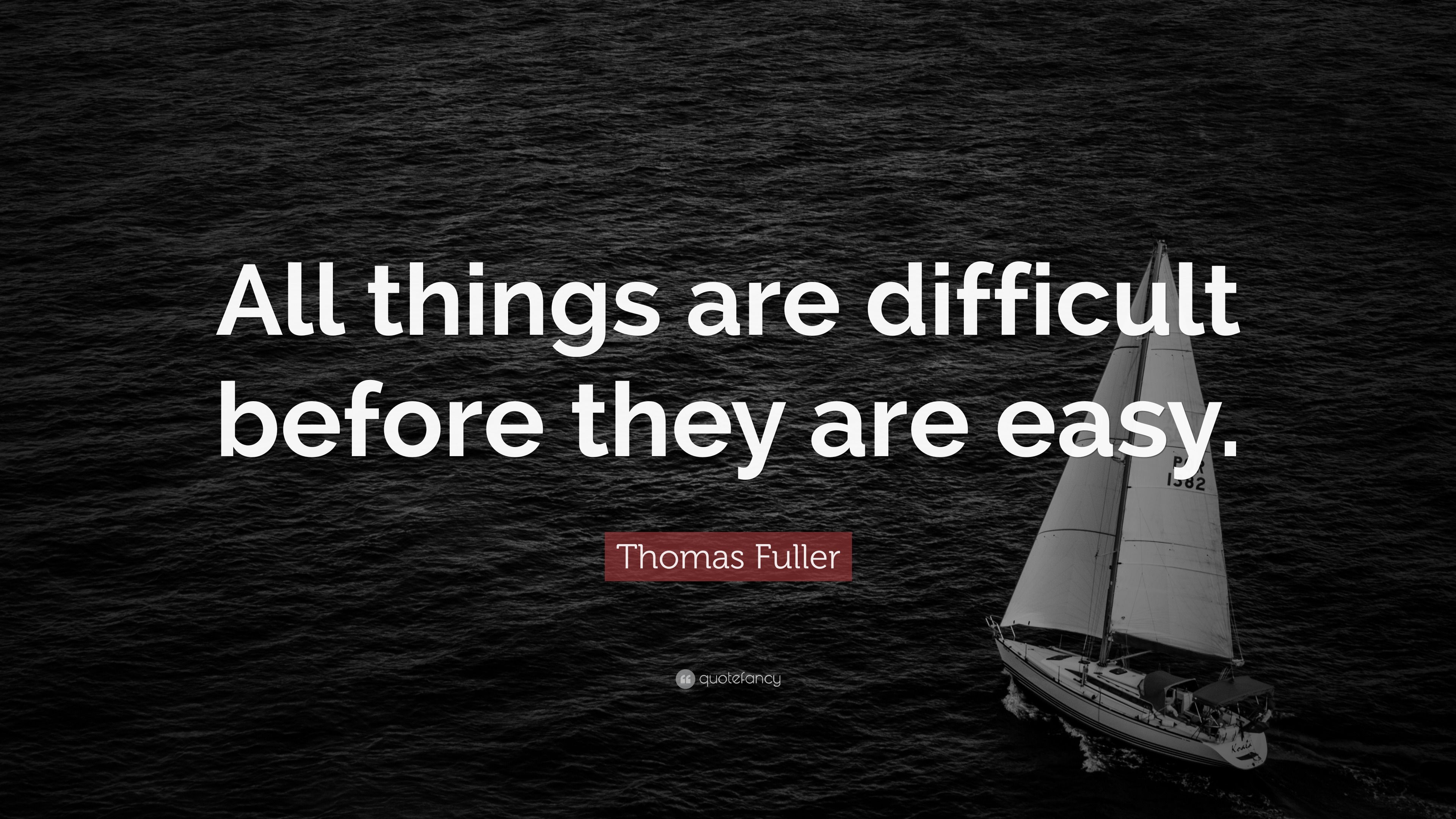 Thomas Fuller Quote: “All things are difficult before they are easy.”