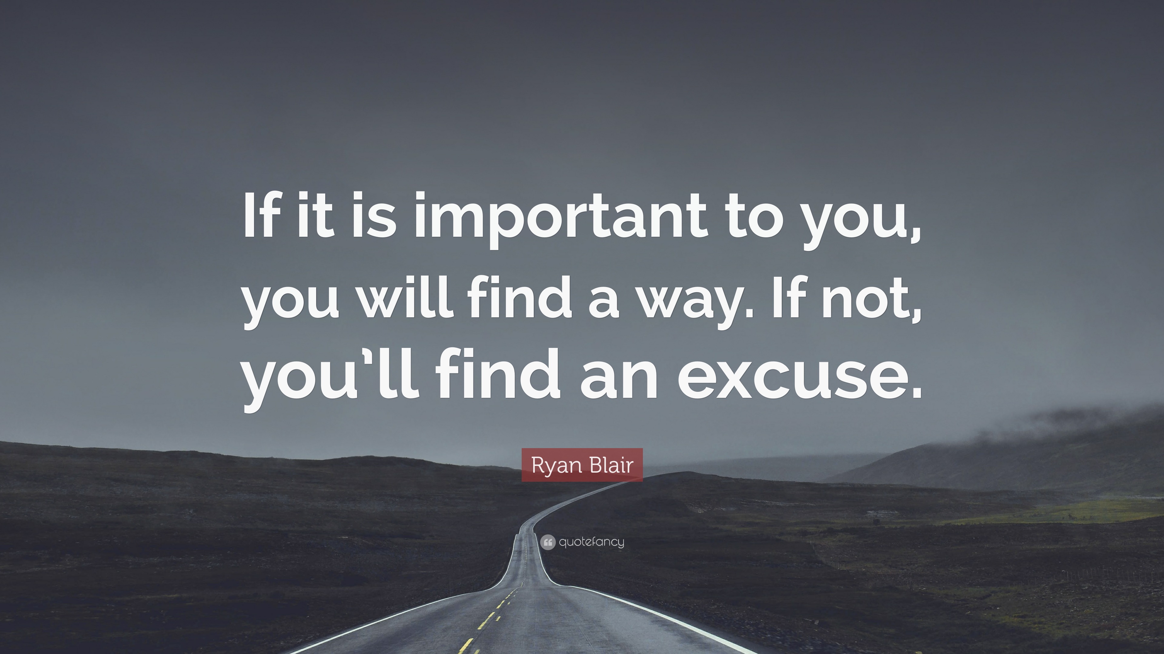 Ryan Blair Quote: “If it is important to you, you will find a way. If ...