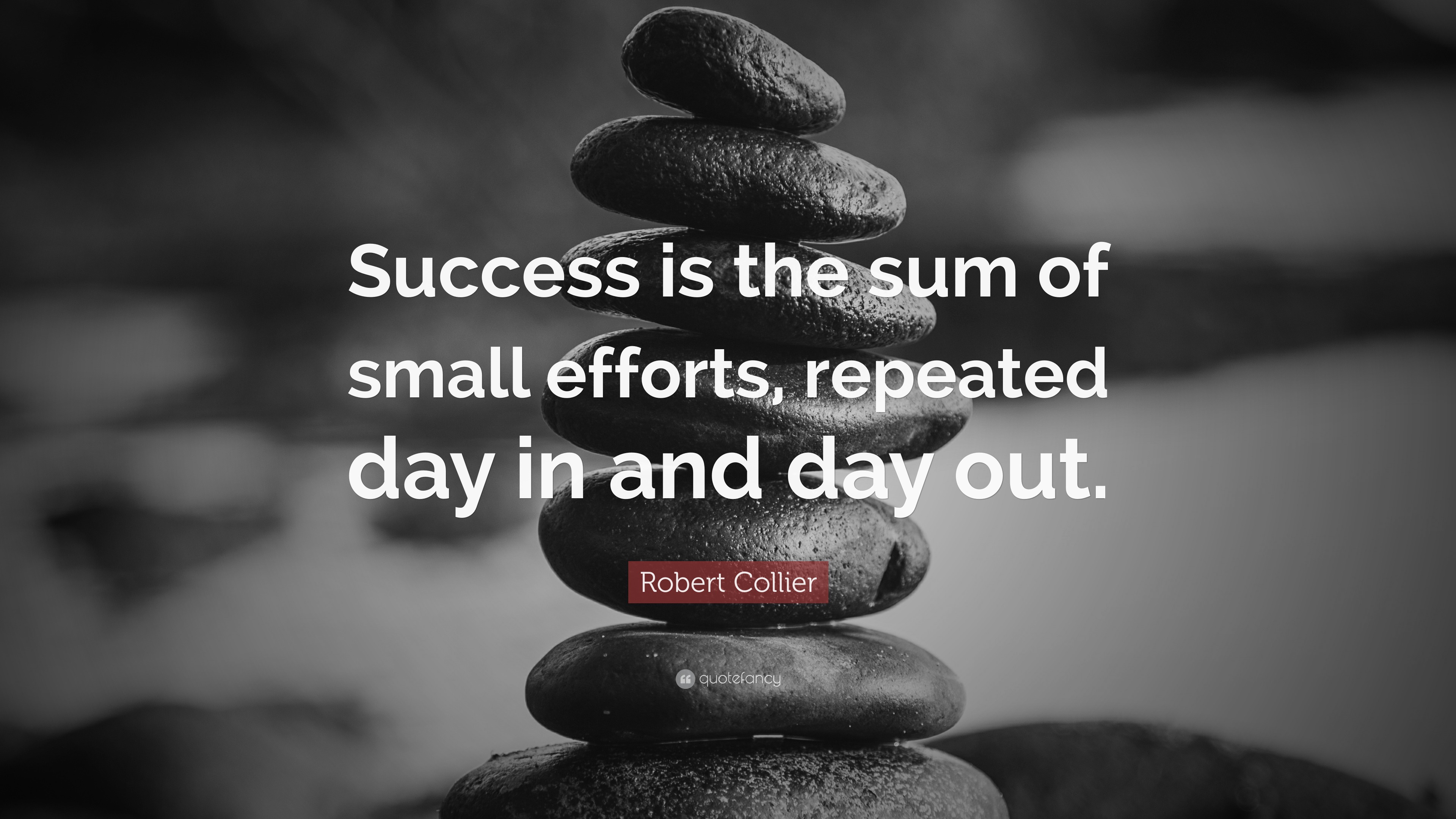 Robert Collier Quote: “Success is the sum of small efforts, repeated ...