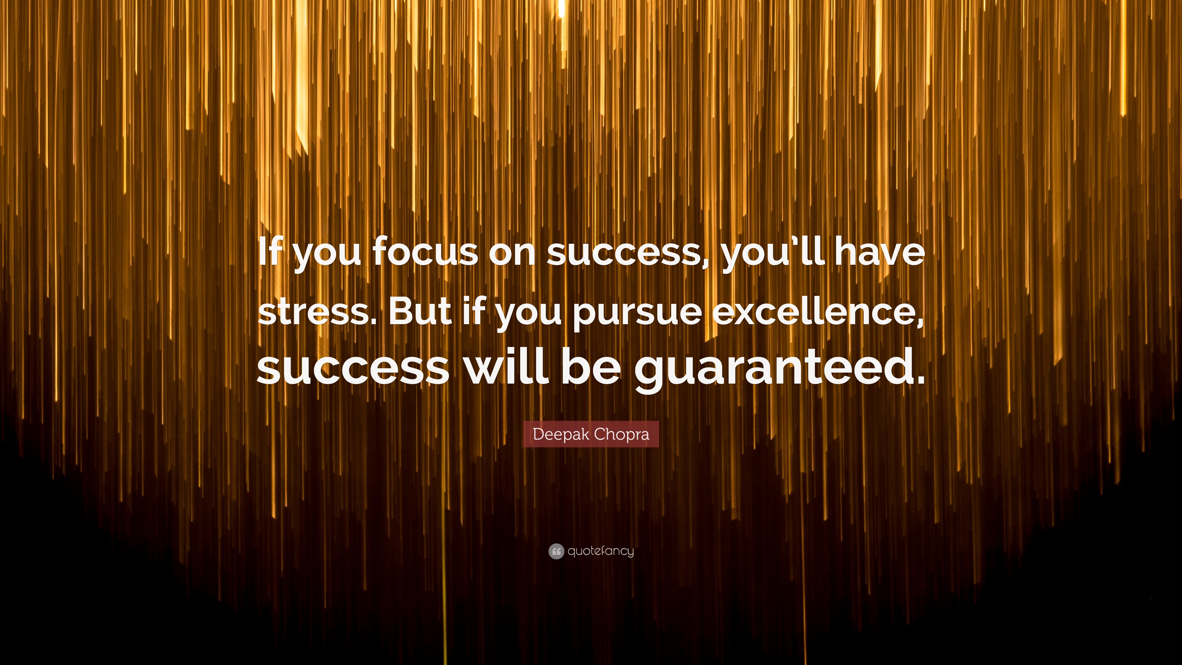 Deepak Chopra Quote: “If you focus on success, you’ll have stress. But ...