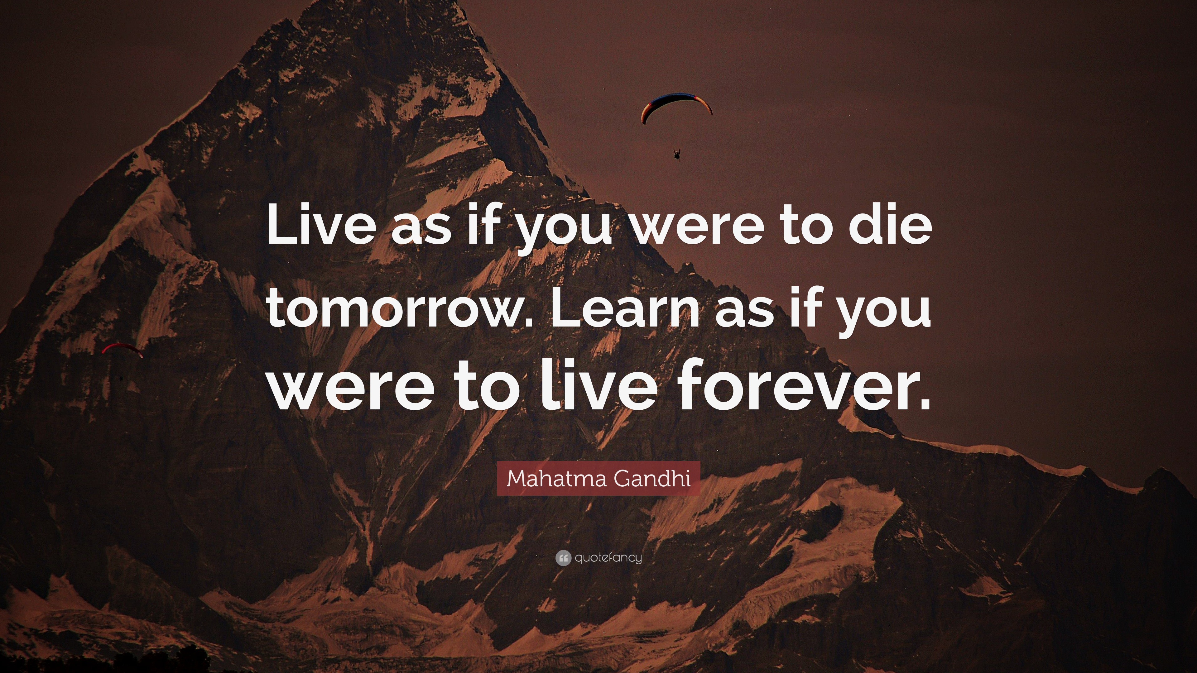 Mahatma Gandhi Quote: “Live as if you were to die tomorrow. Learn as if ...