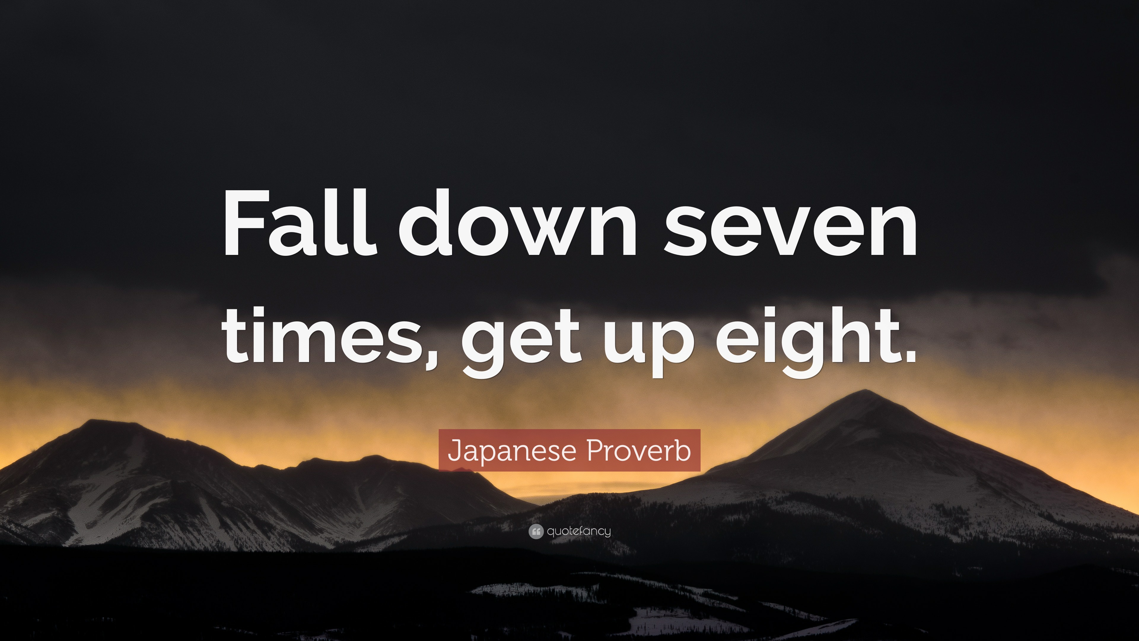 Japanese Proverb Quote: “Fall down seven times, get up eight.”