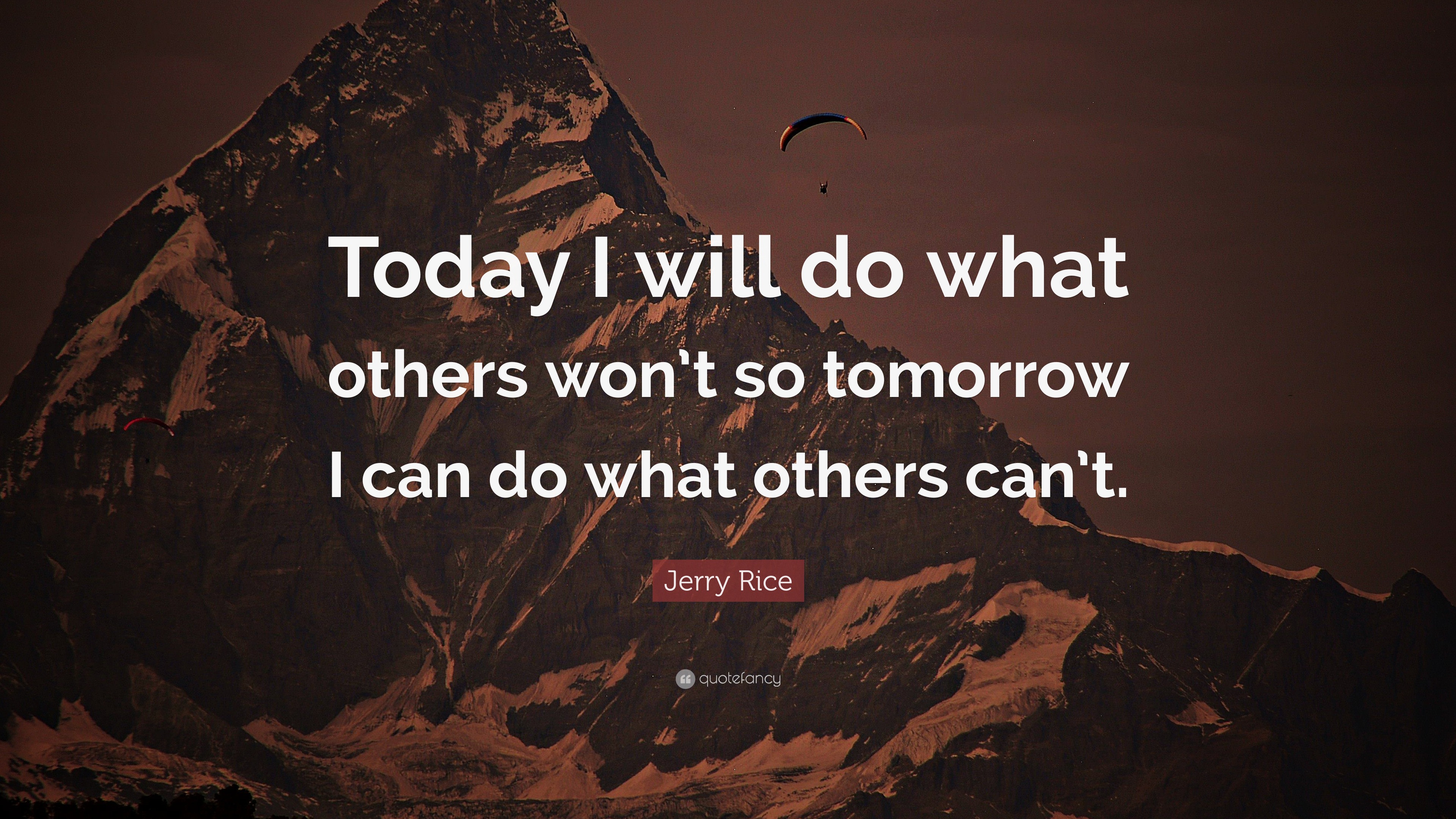 Jerry Rice Quote: “Today I will do what others won’t so tomorrow I can ...