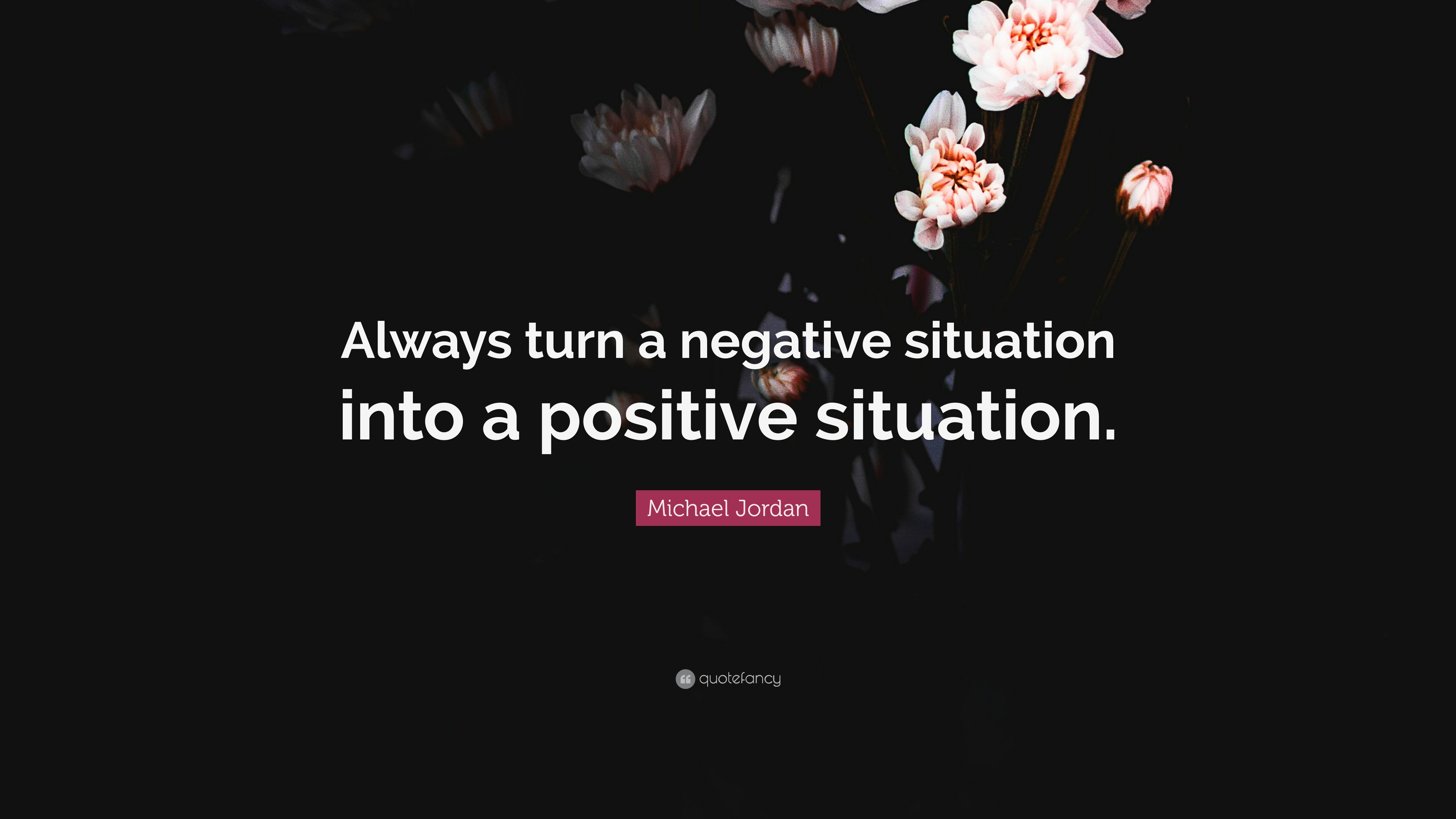 Michael Jordan Quote “always Turn A Negative Situation Into A Positive Situation ”