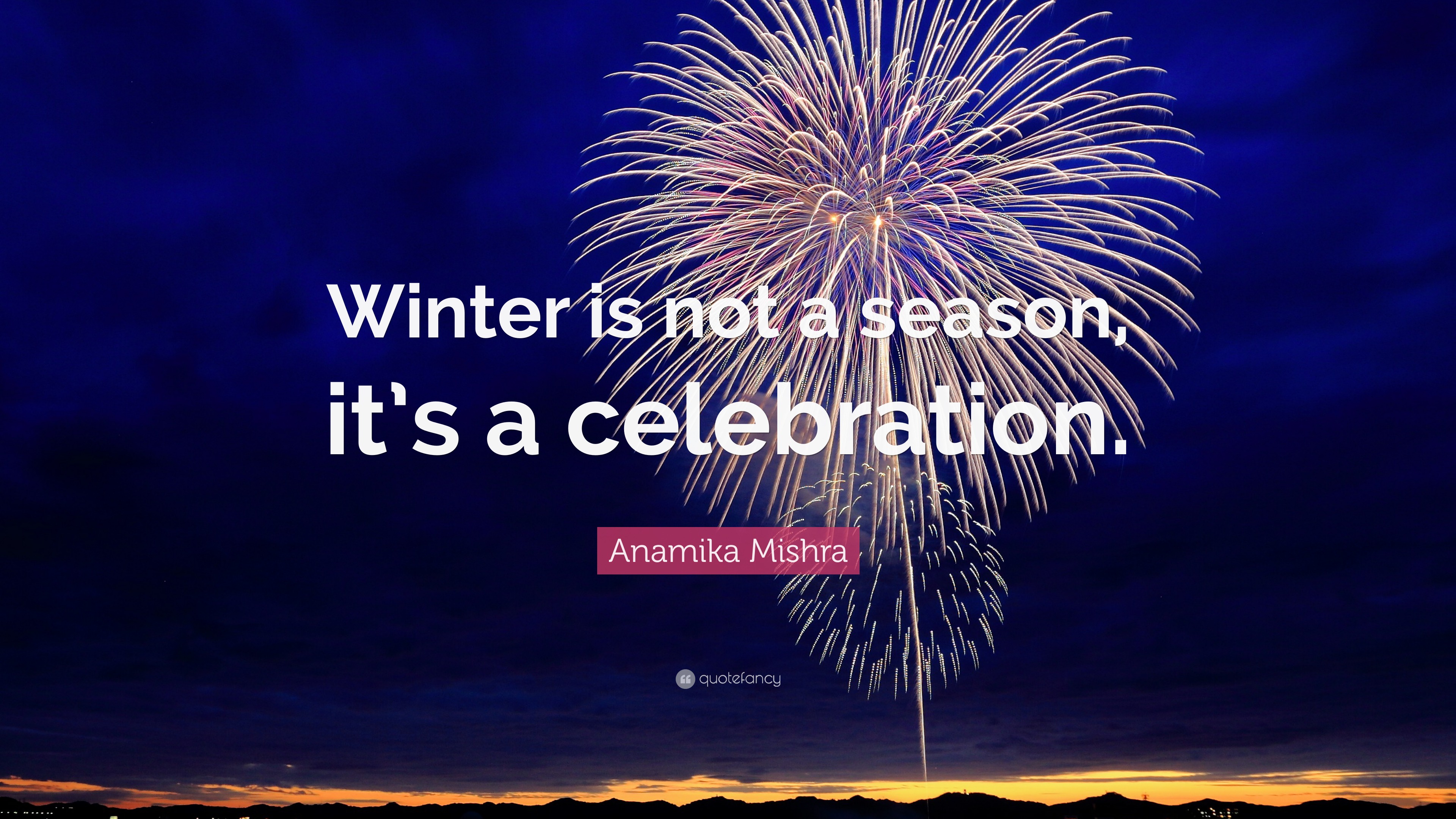 Inspiring Winter Is Not A Season It S A Celebration Gallery