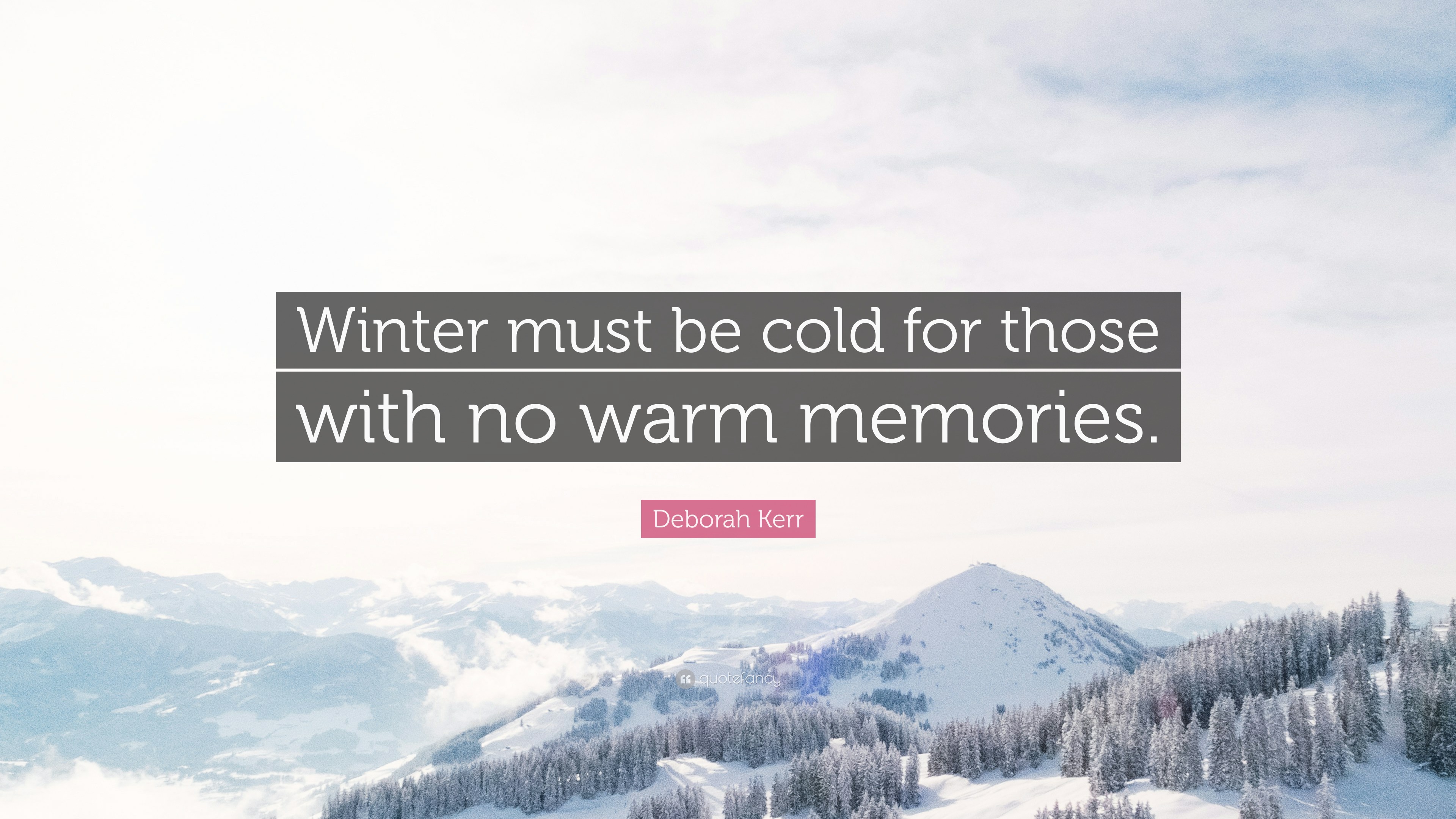 Deborah Kerr Quote: “Winter must be cold for those with no warm memories.”