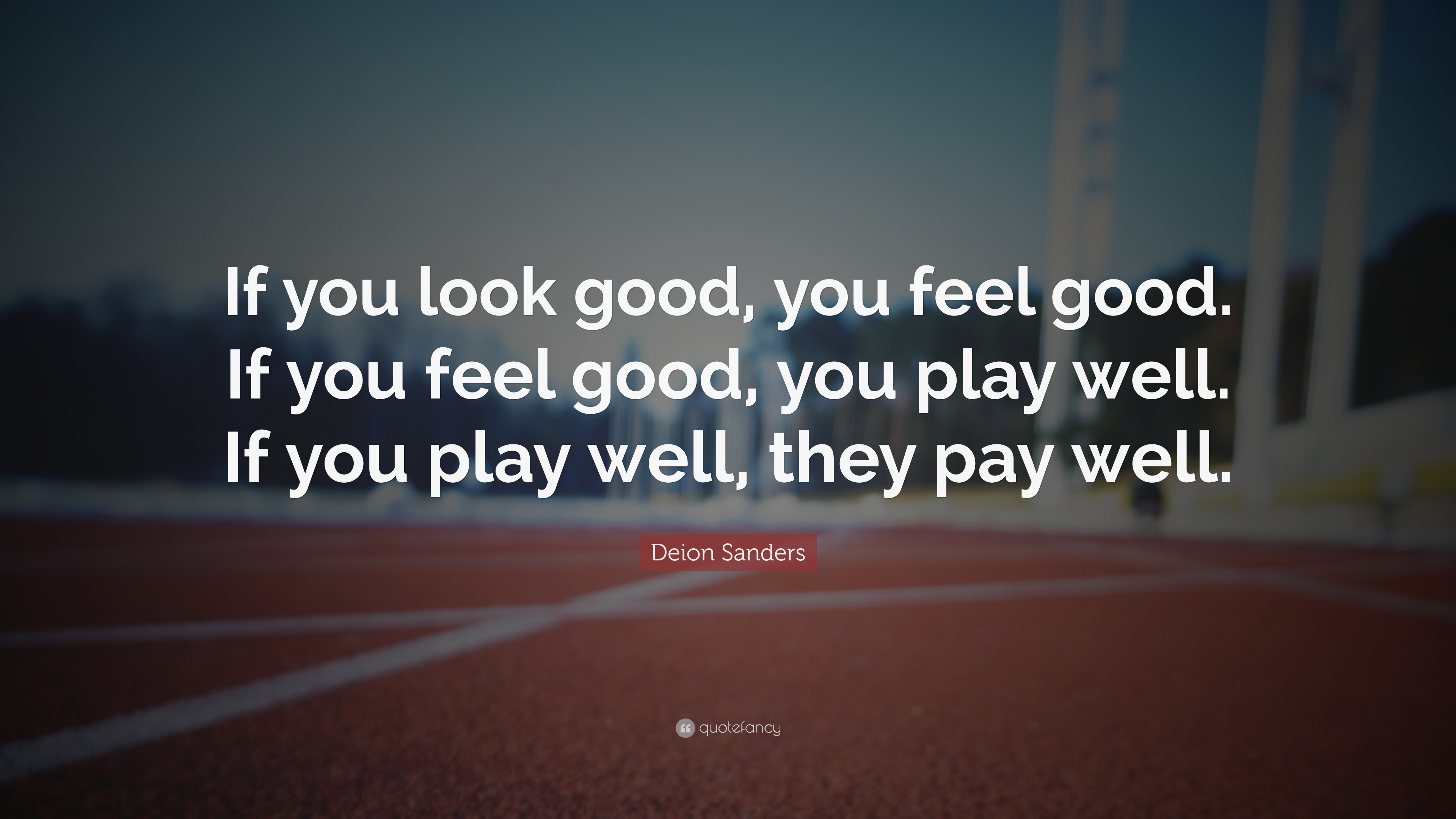 Deion Sanders Quote “If you look good, you feel good. If you feel good