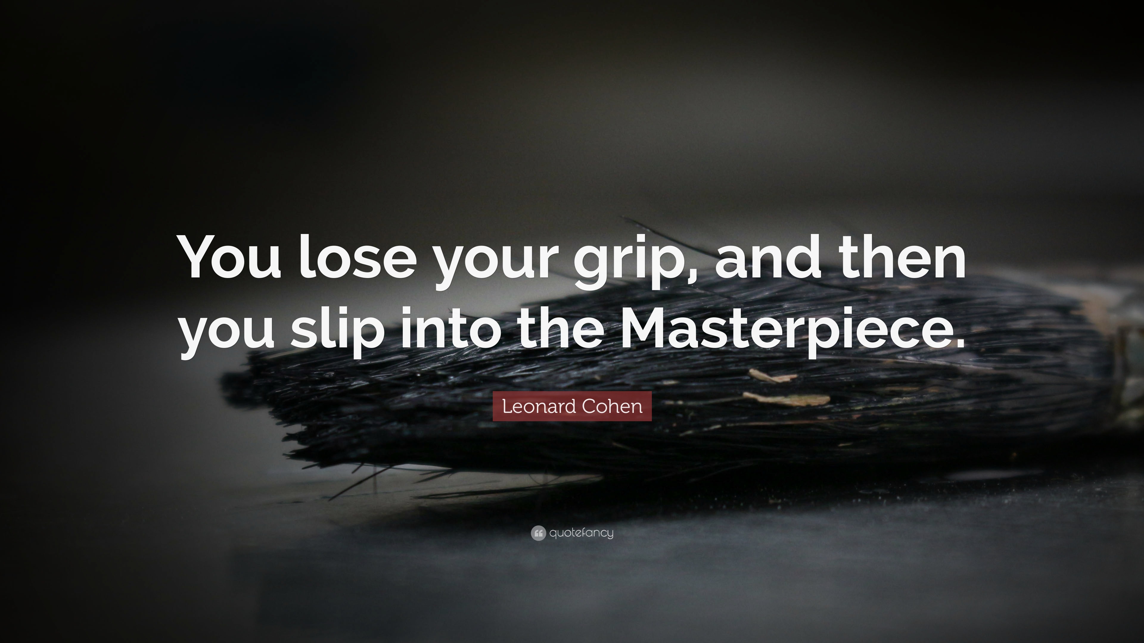“You lose your grip, and then you slip into the Masterpiece.” — Leonard