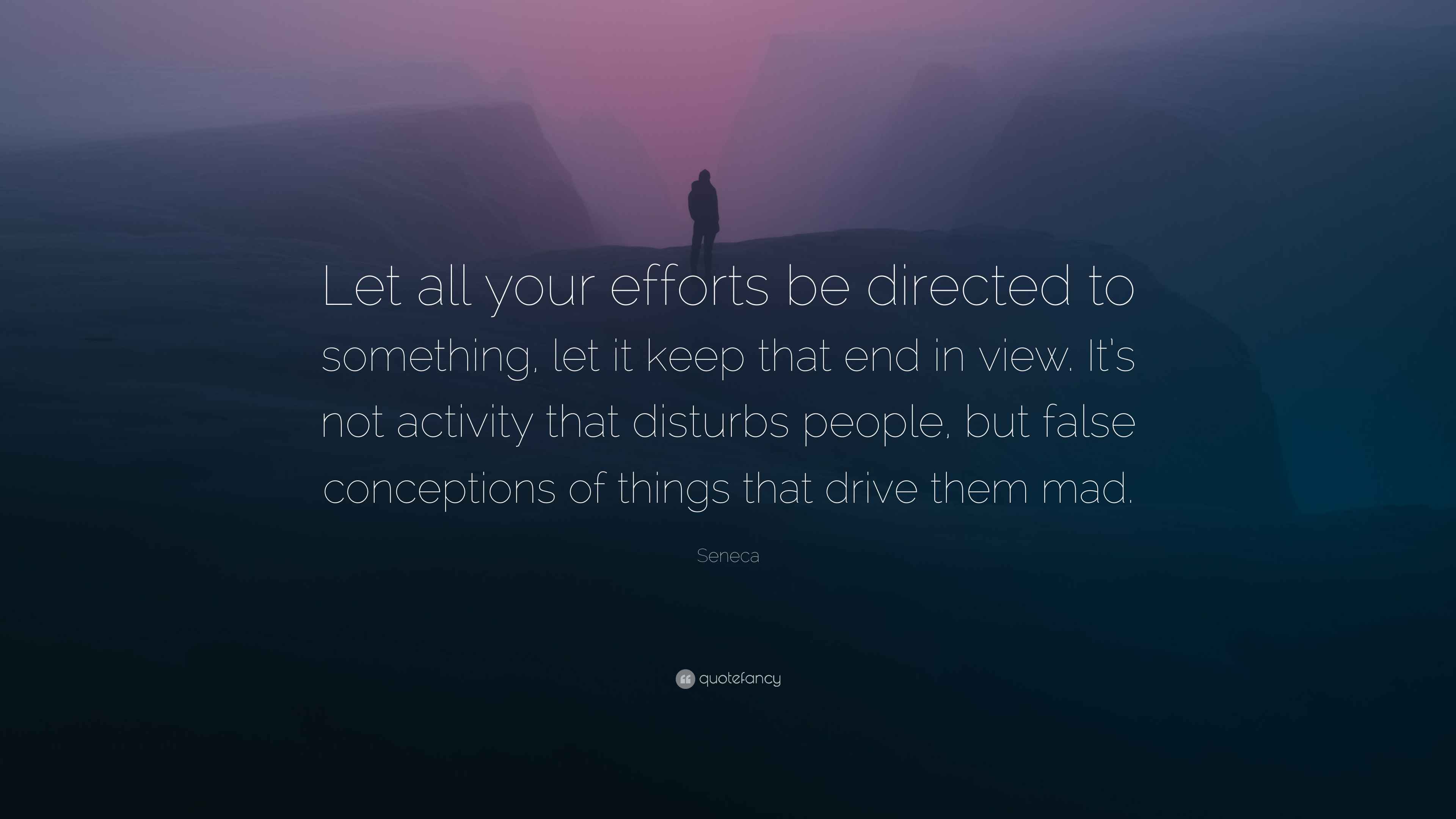 Seneca Quote Let All Your Efforts Be Directed To Something Let It