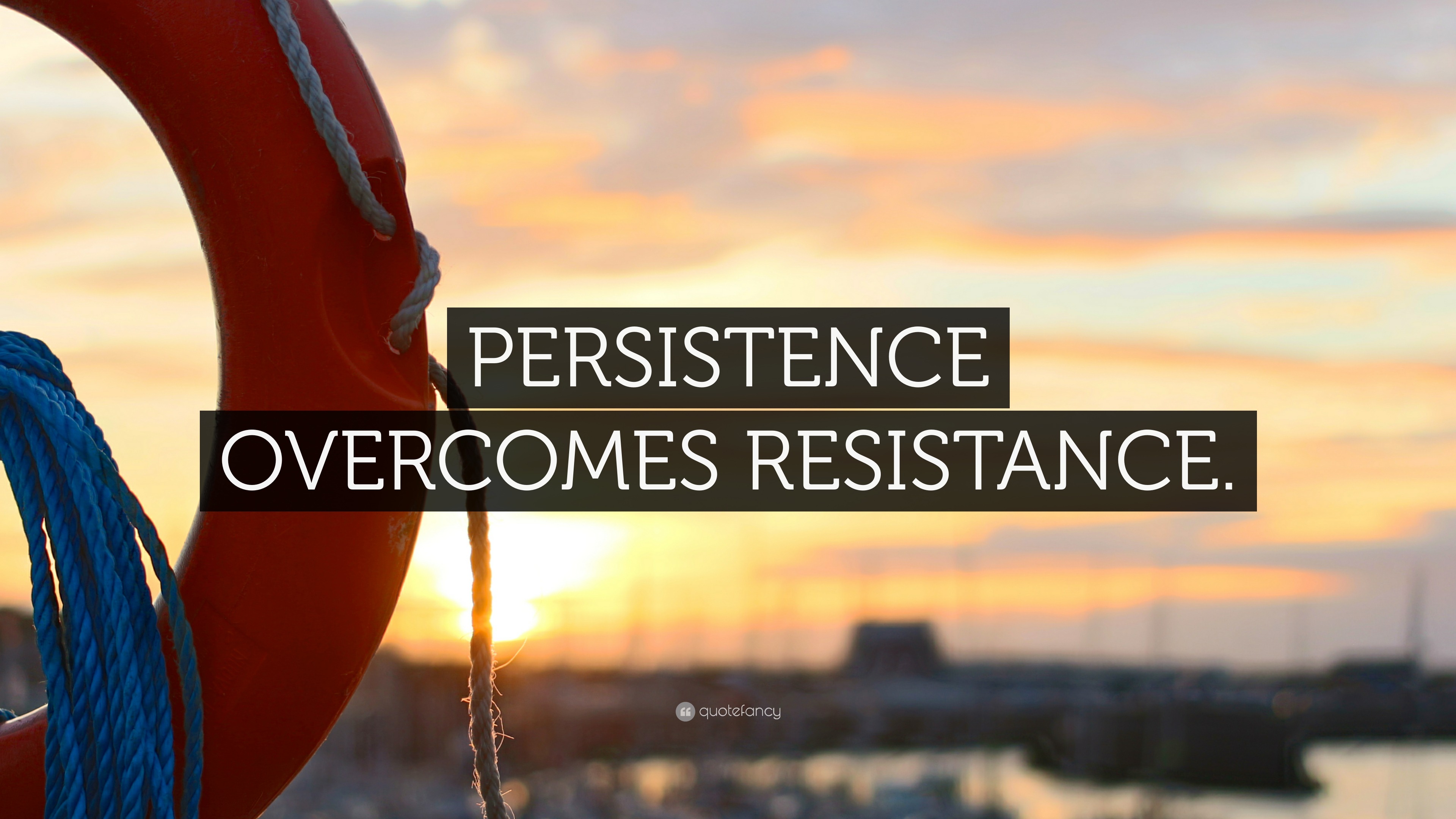 “PERSISTENCE OVERCOMES RESISTANCE.” Wallpaper By QuoteFancy