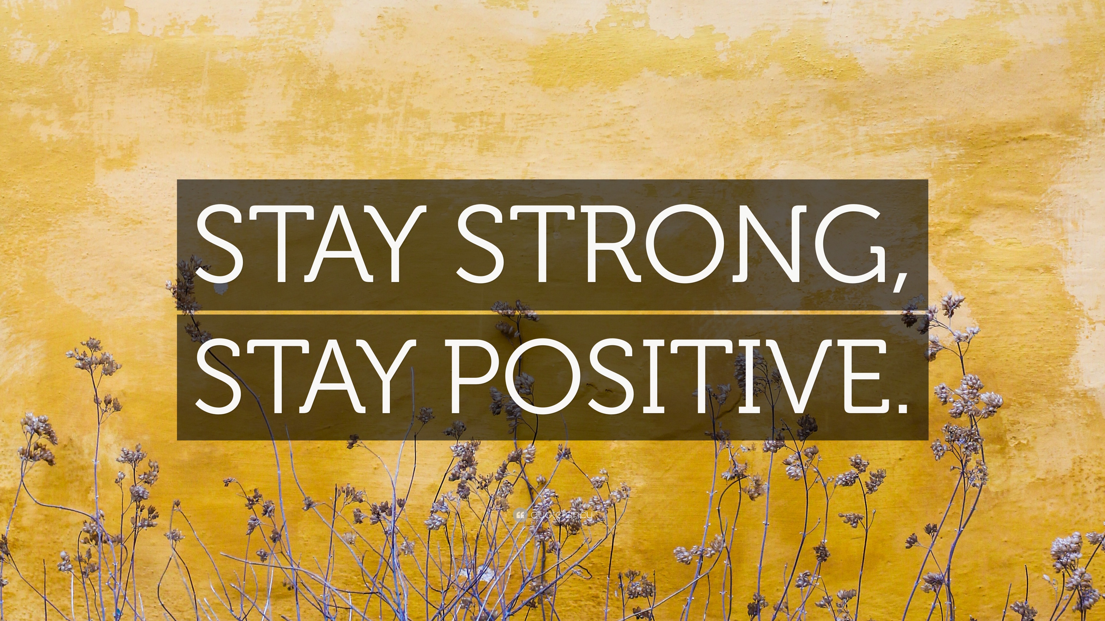 “STAY STRONG, STAY POSITIVE.” Wallpaper by QuoteFancy