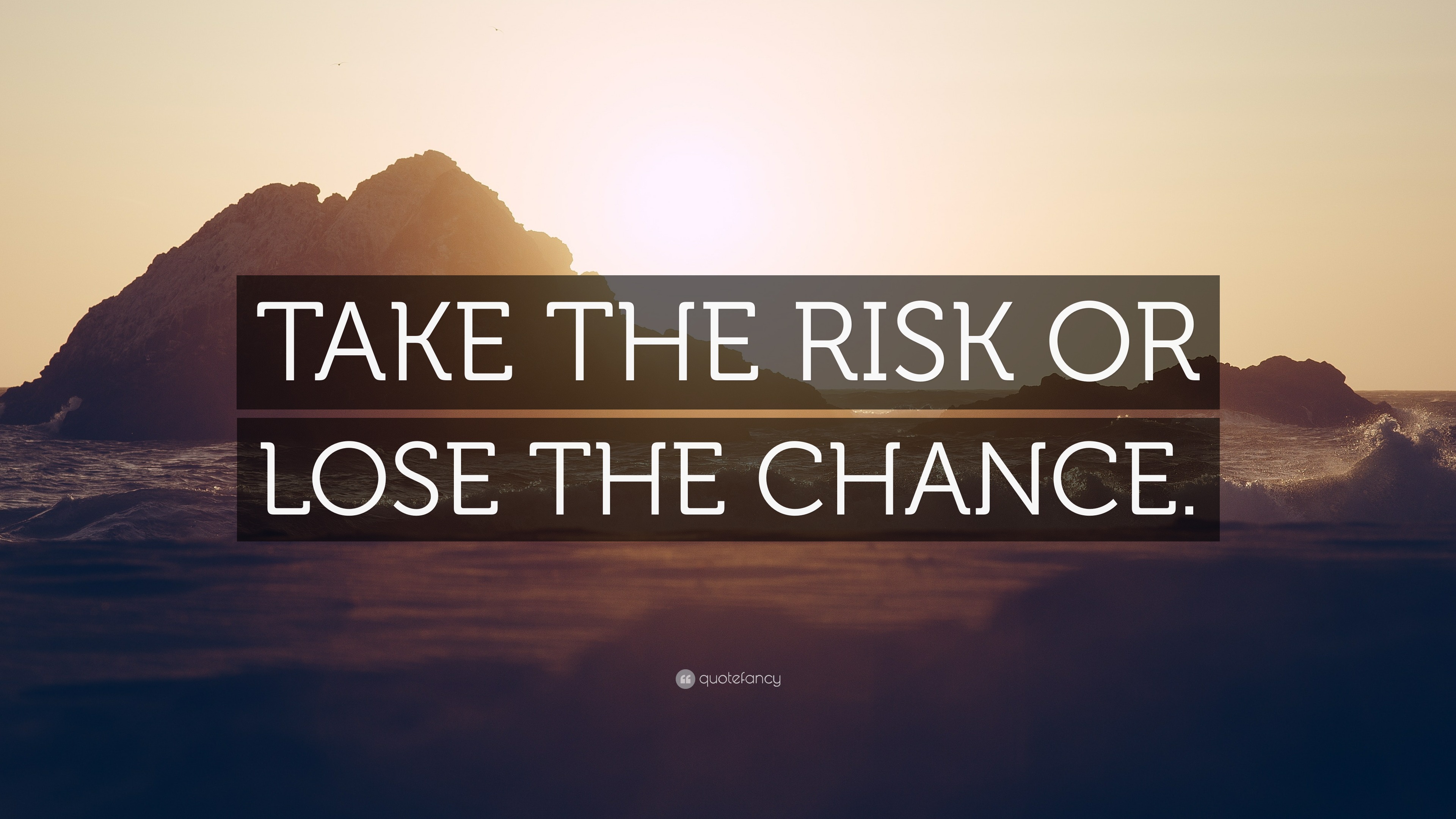 “TAKE THE RISK OR LOSE THE CHANCE.” Wallpaper by QuoteFancy