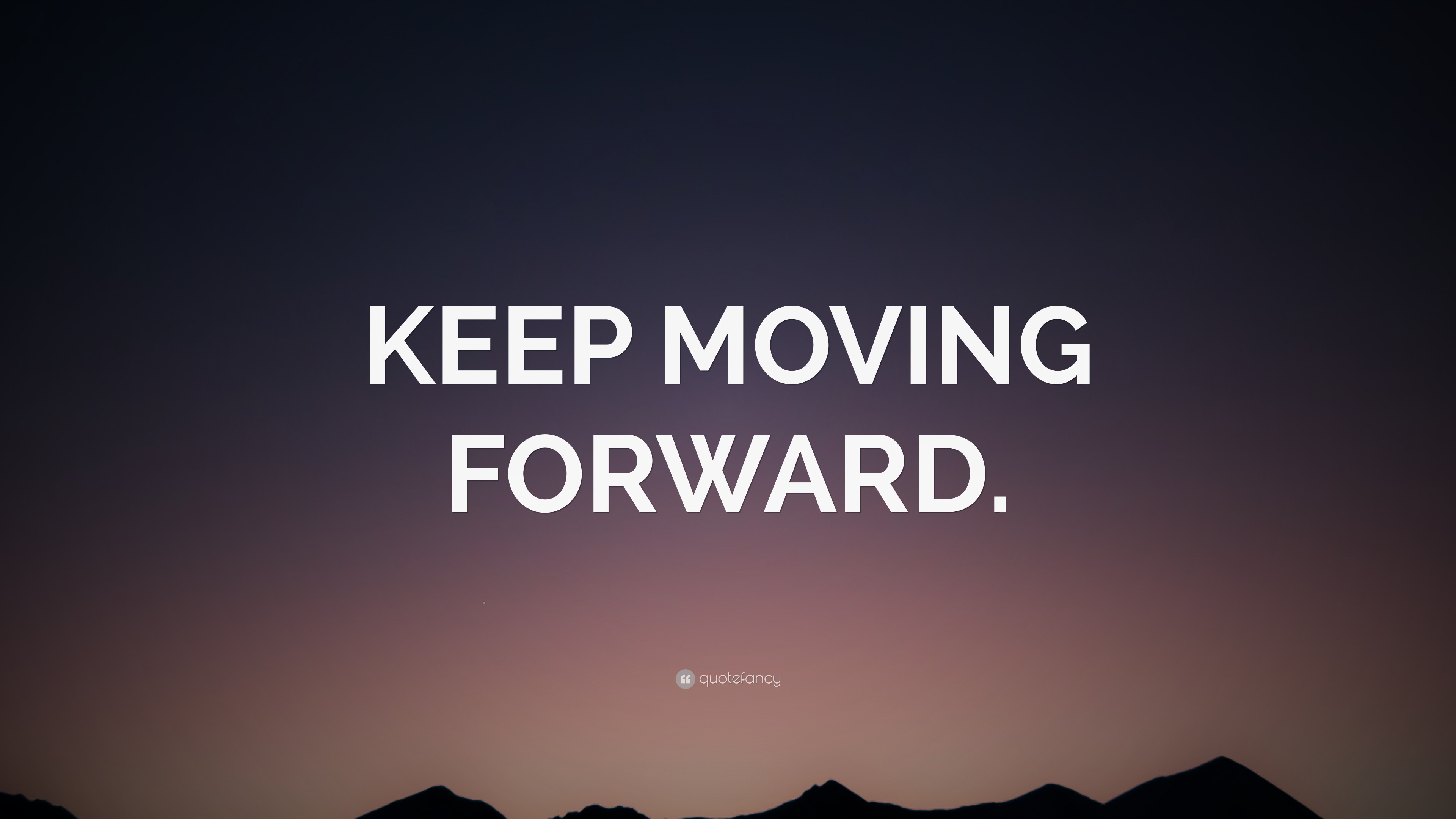 “KEEP MOVING FORWARD.” Wallpaper by QuoteFancy