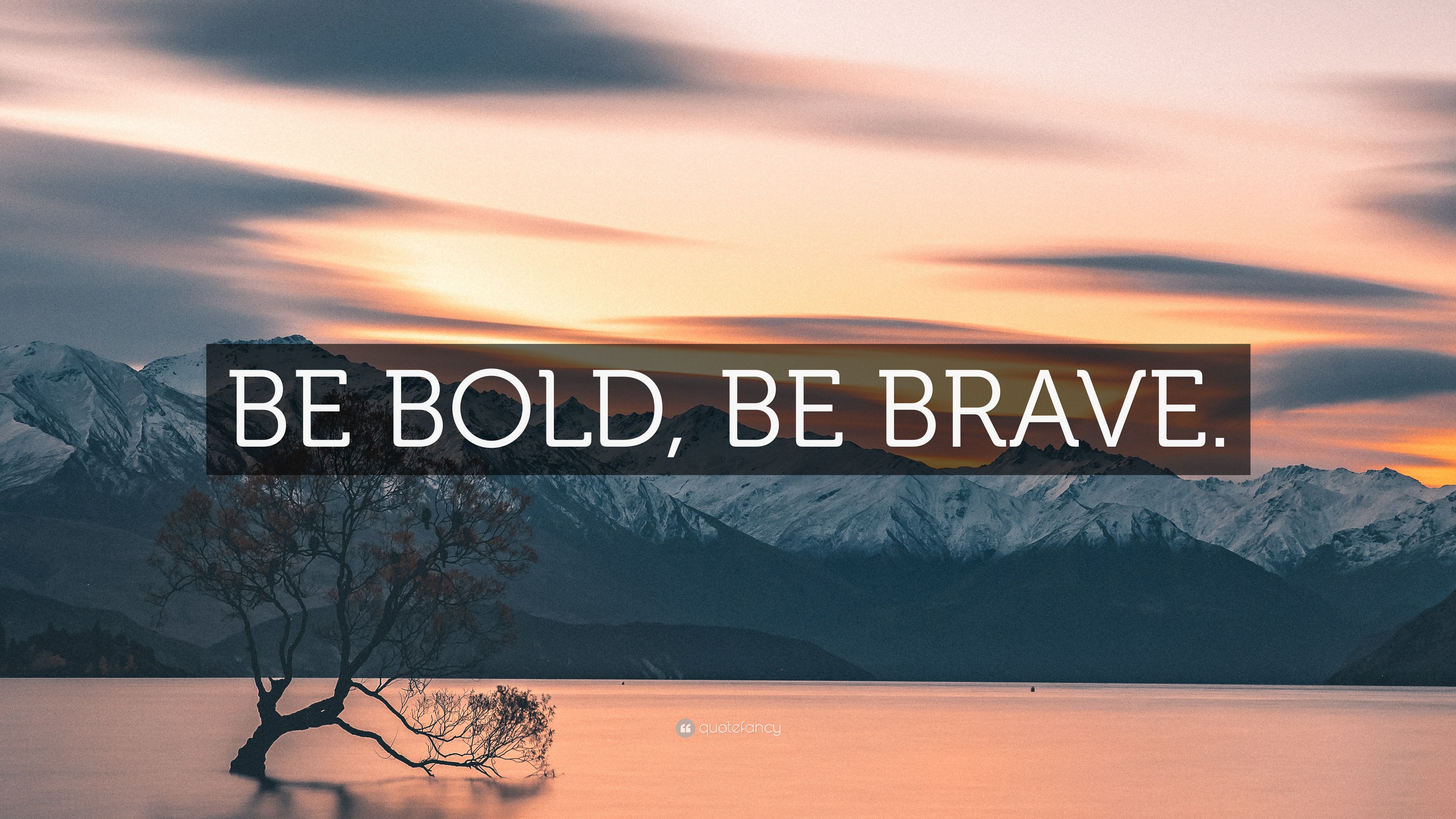 “BE BOLD, BE BRAVE.” Wallpaper by QuoteFancy