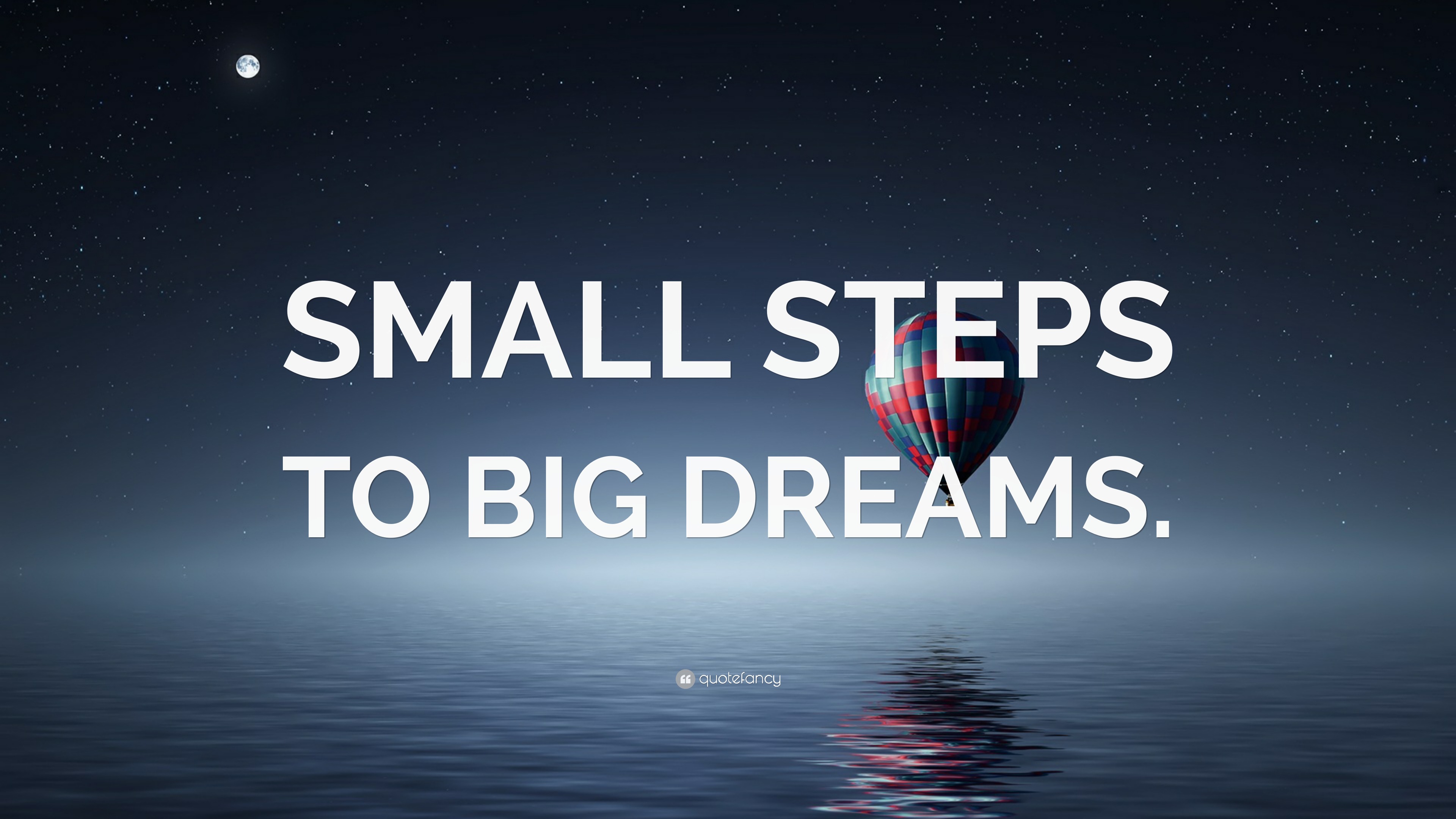 “SMALL STEPS TO BIG DREAMS.” Wallpaper by QuoteFancy