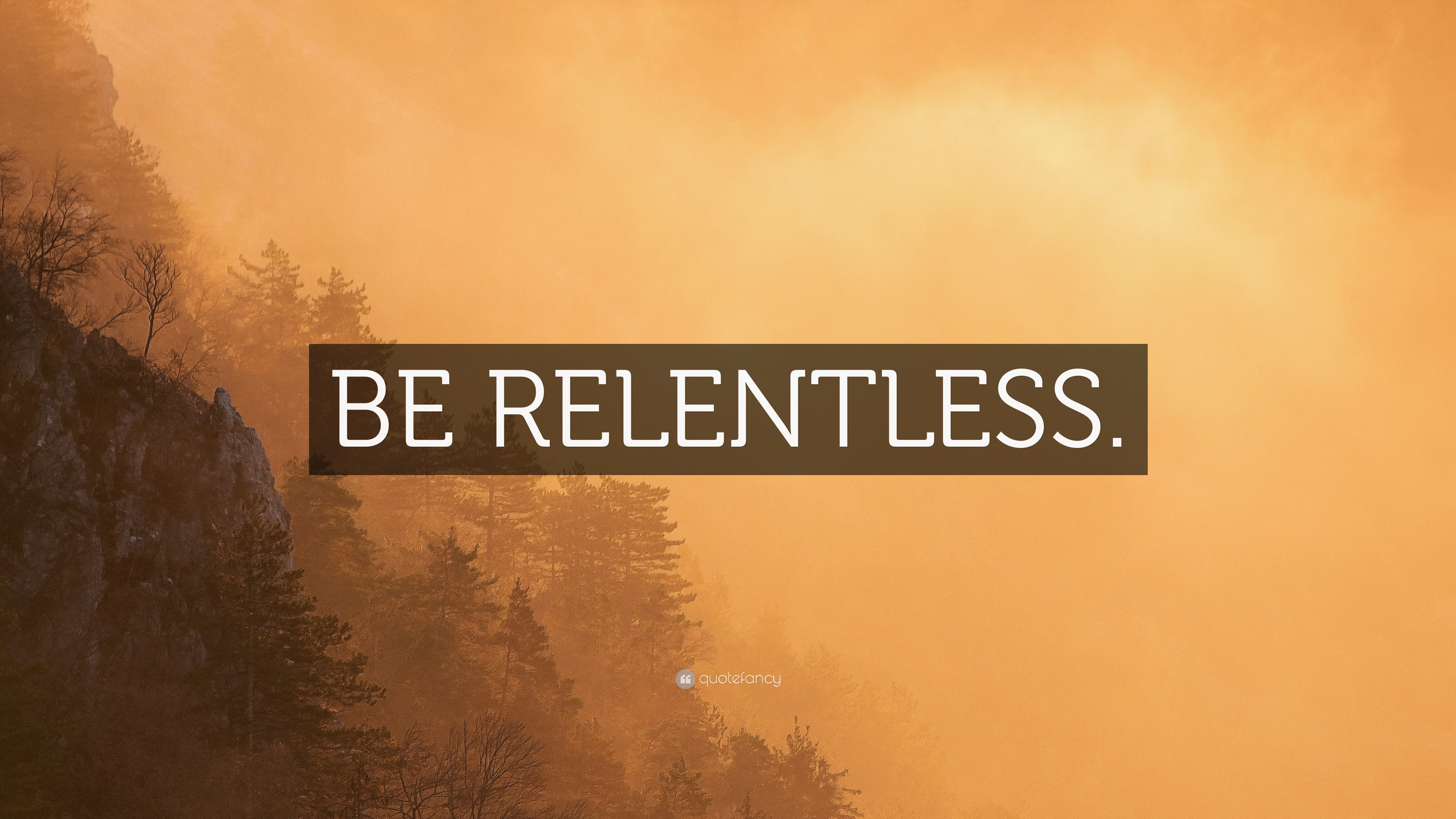 “BE RELENTLESS.” Wallpaper by QuoteFancy