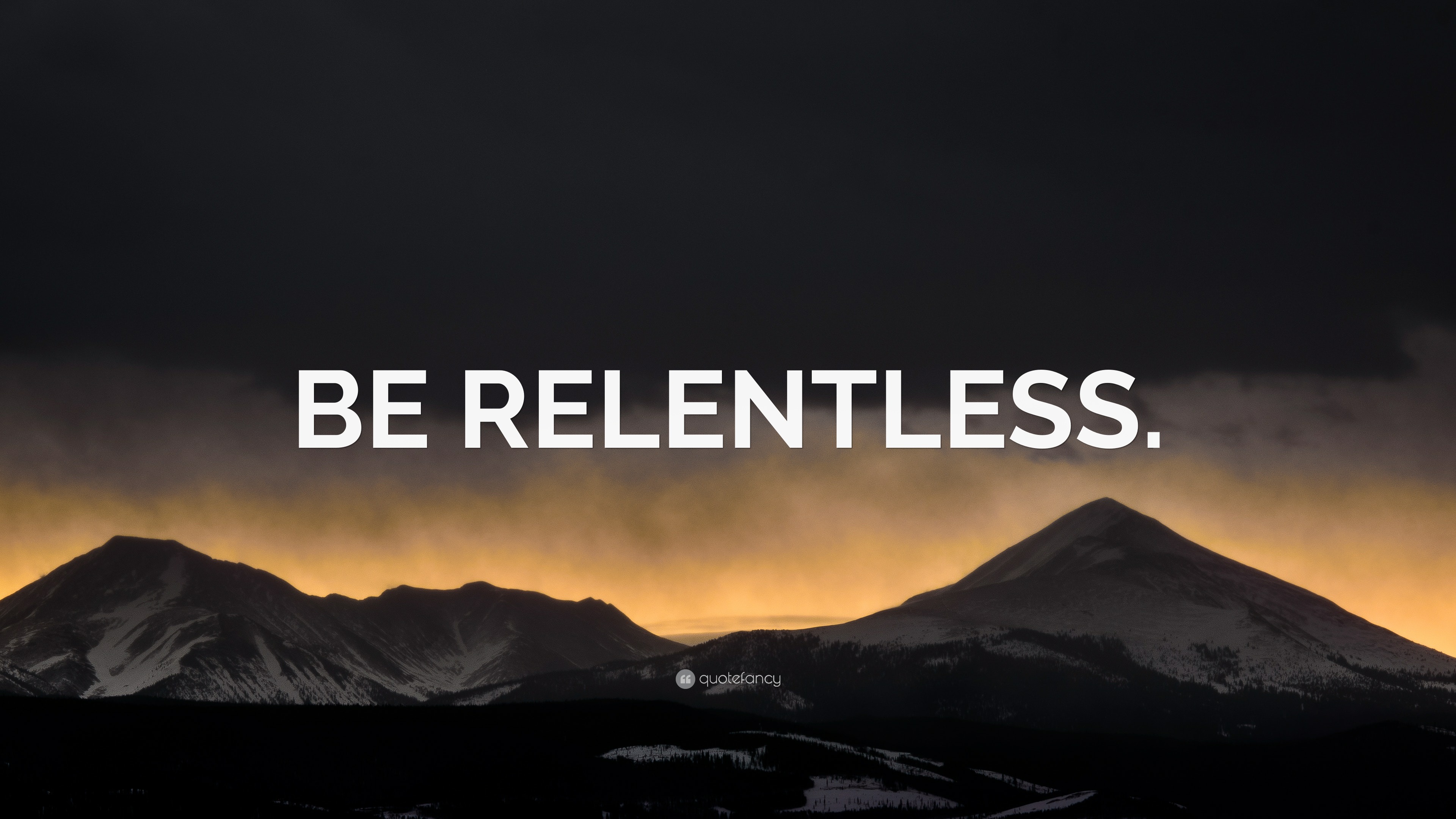 “BE RELENTLESS.” Wallpaper by QuoteFancy