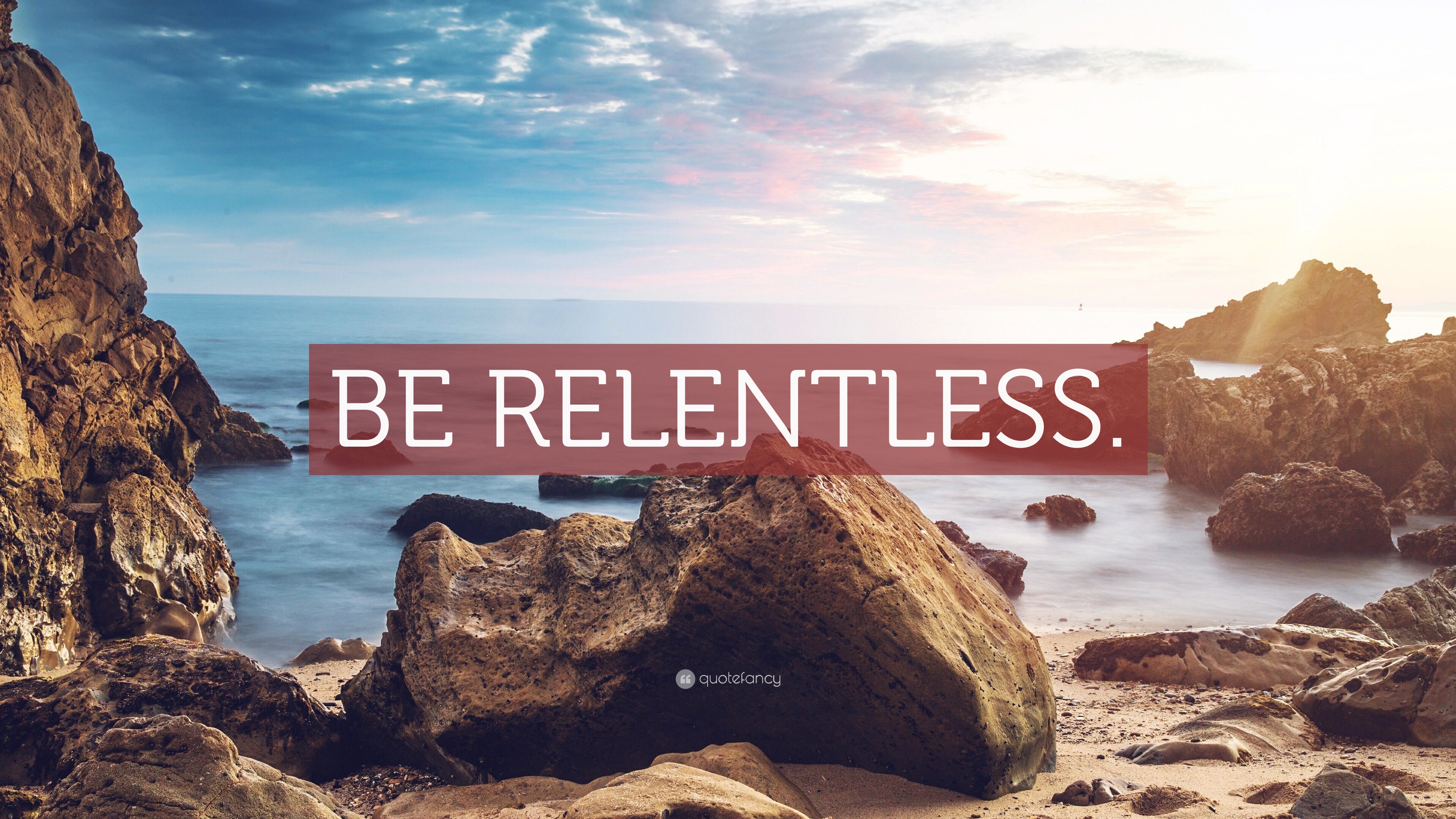 “BE RELENTLESS.” Wallpaper by QuoteFancy