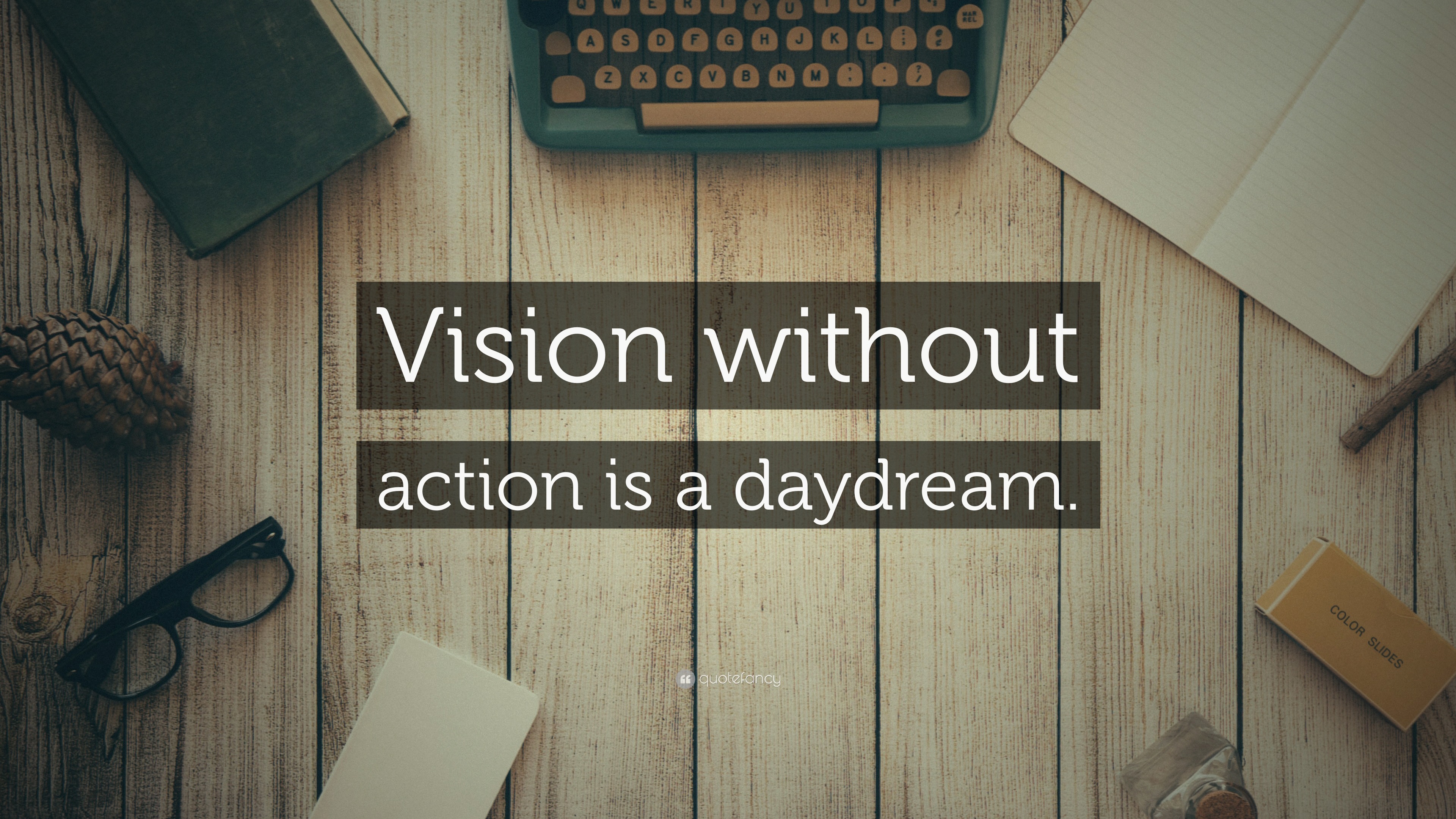 “Vision without action is a daydream.” Wallpaper by QuoteFancy