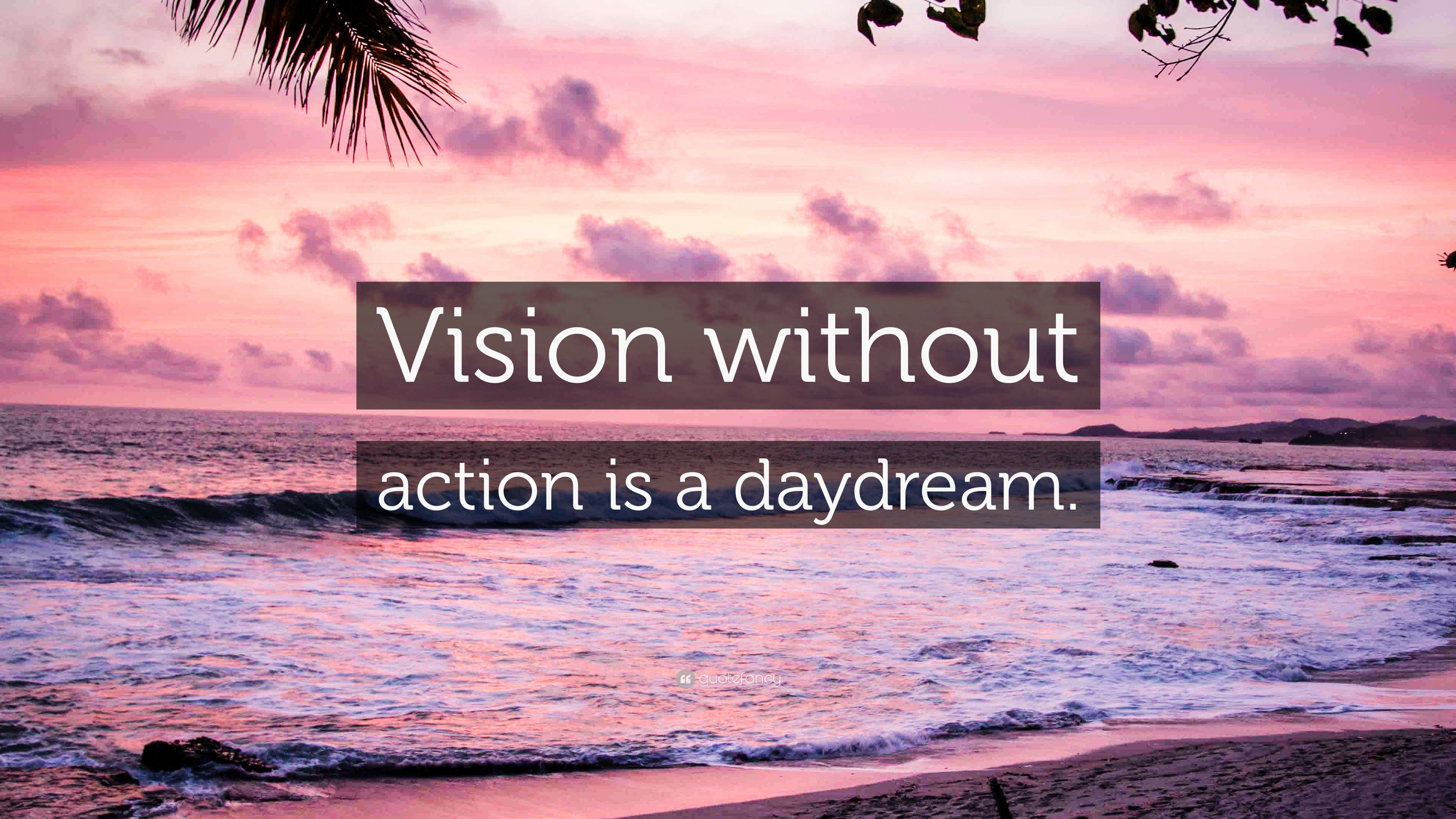 “Vision without action is a daydream.” Wallpaper by QuoteFancy