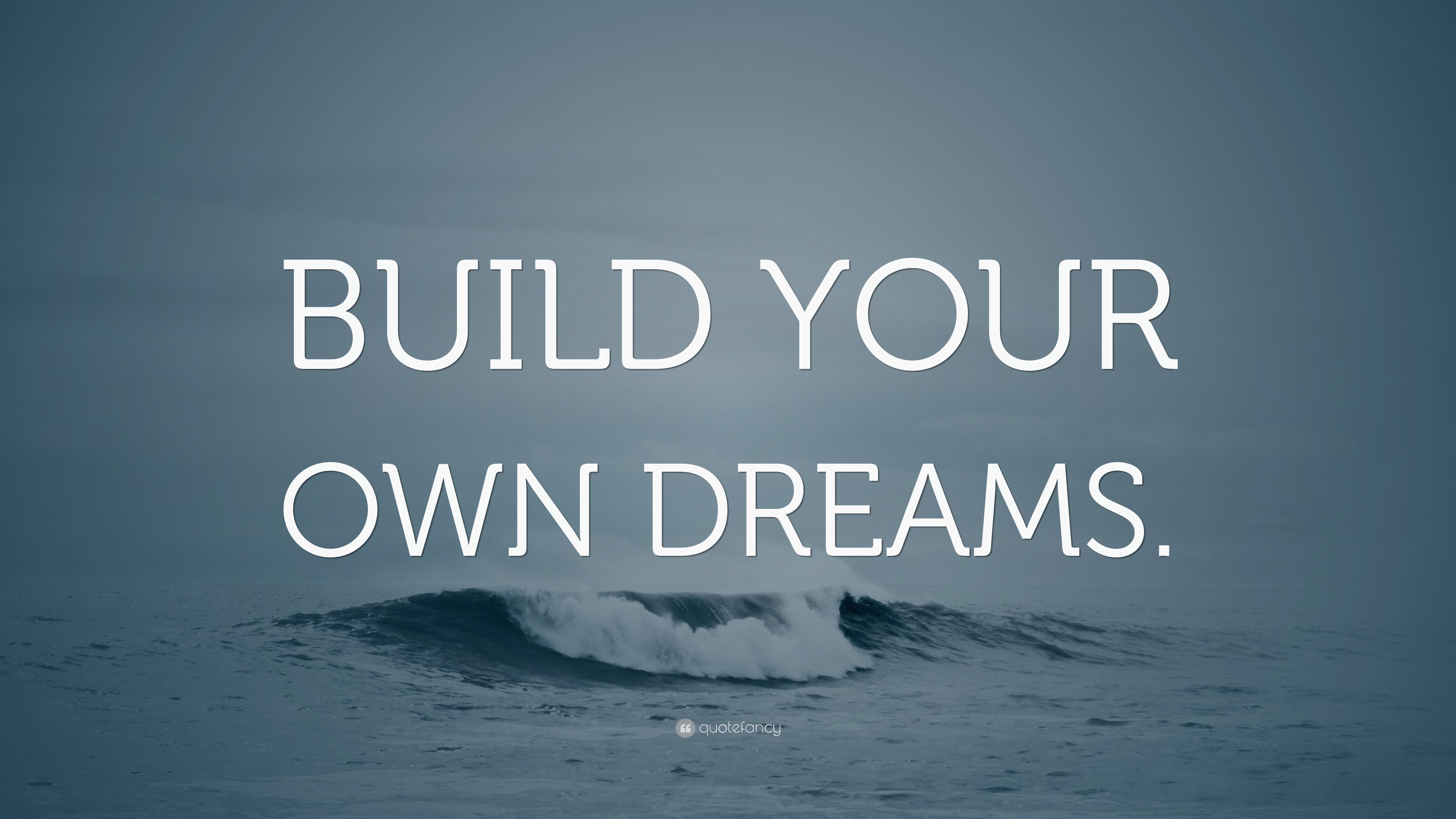 “BUILD YOUR OWN DREAMS.” Wallpaper by QuoteFancy