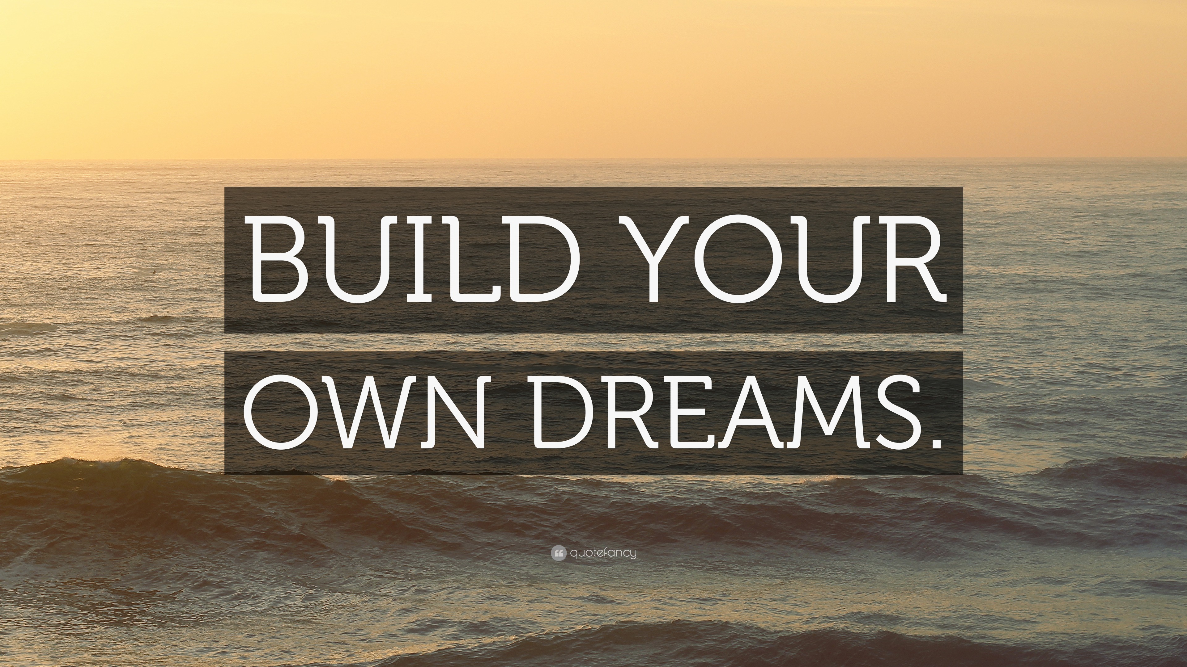 “BUILD YOUR OWN DREAMS.” Wallpaper by QuoteFancy