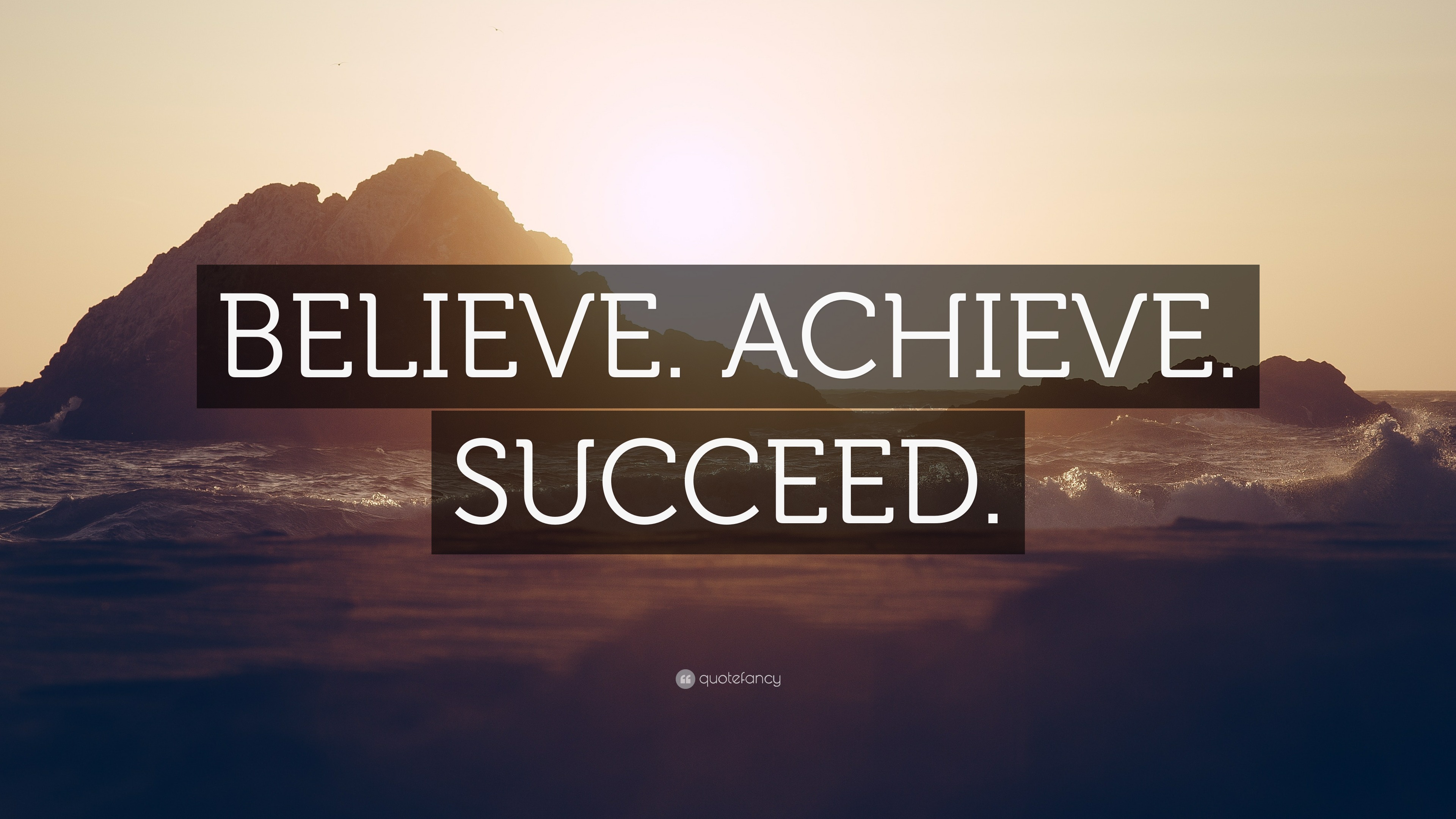 “BELIEVE. ACHIEVE. SUCCEED.” Wallpaper by QuoteFancy