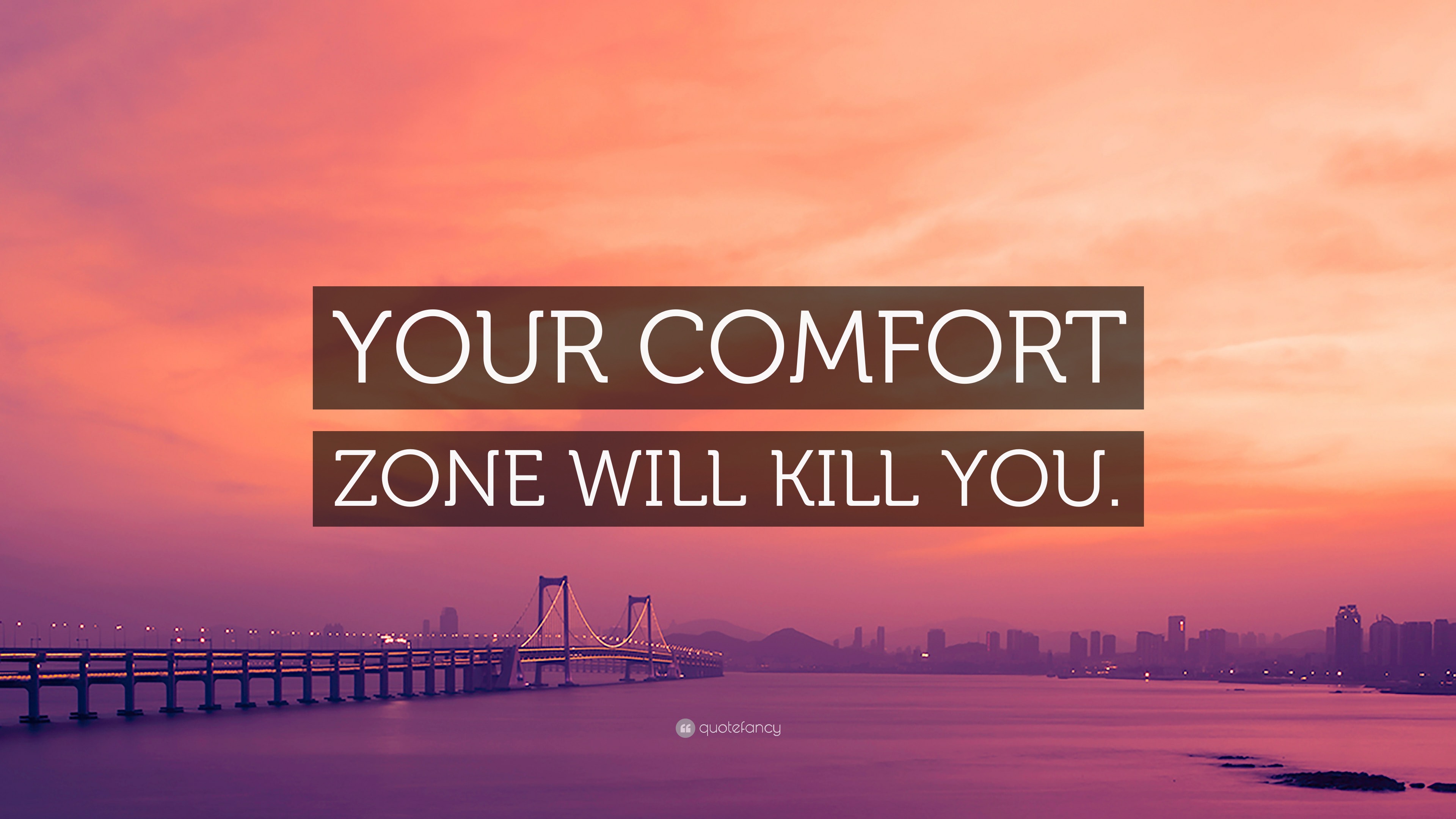 “YOUR COMFORT ZONE WILL KILL YOU.” Wallpaper by QuoteFancy