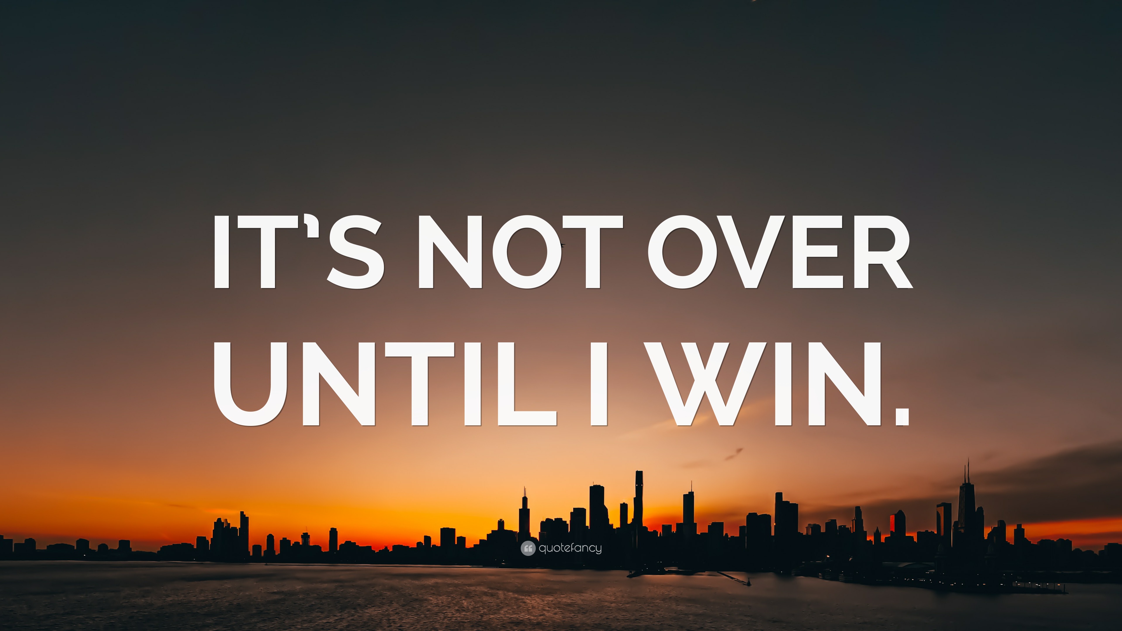 “IT’S NOT OVER UNTIL I WIN.” Wallpaper by QuoteFancy