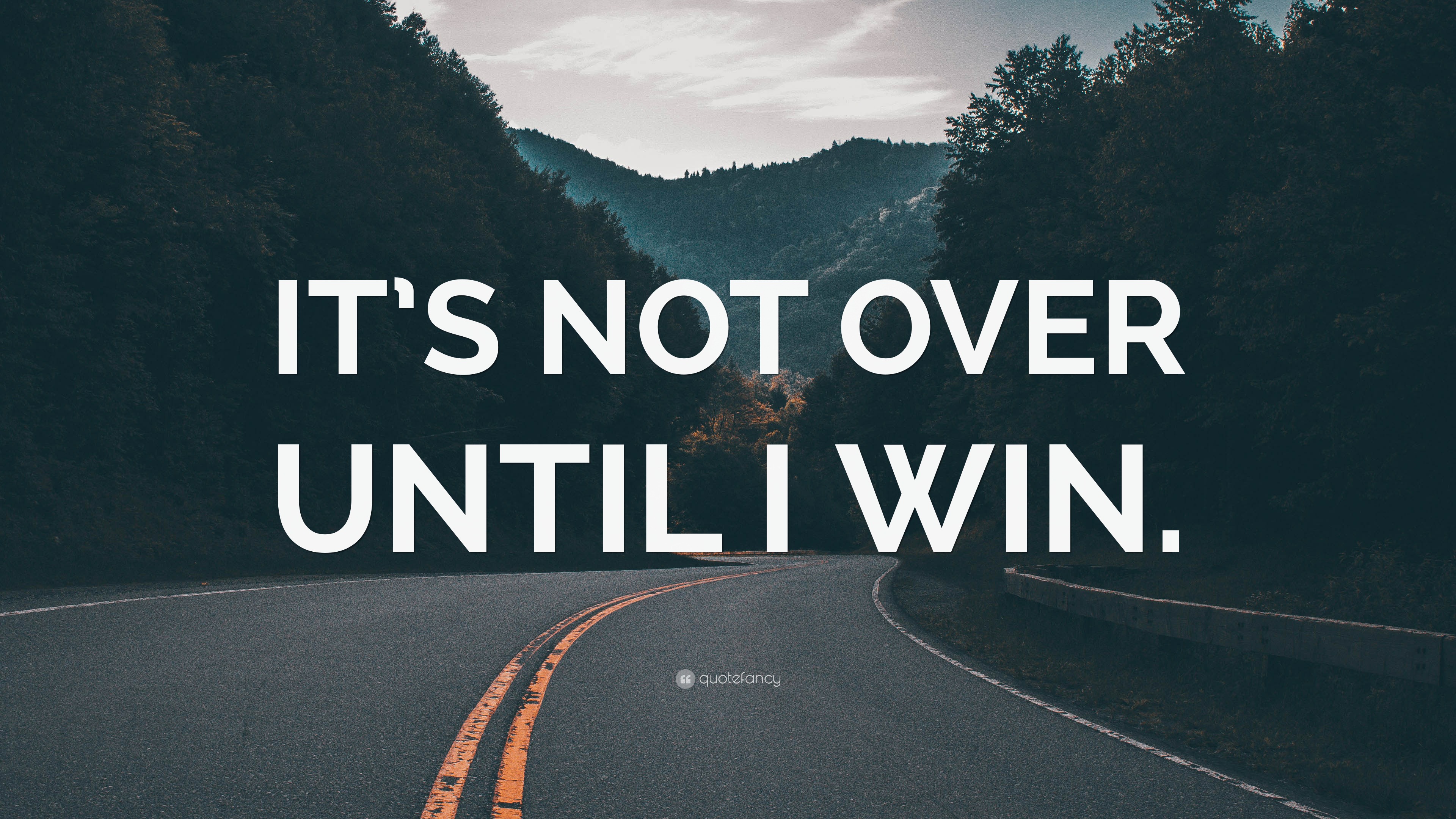 “IT’S NOT OVER UNTIL I WIN.” Wallpaper by QuoteFancy