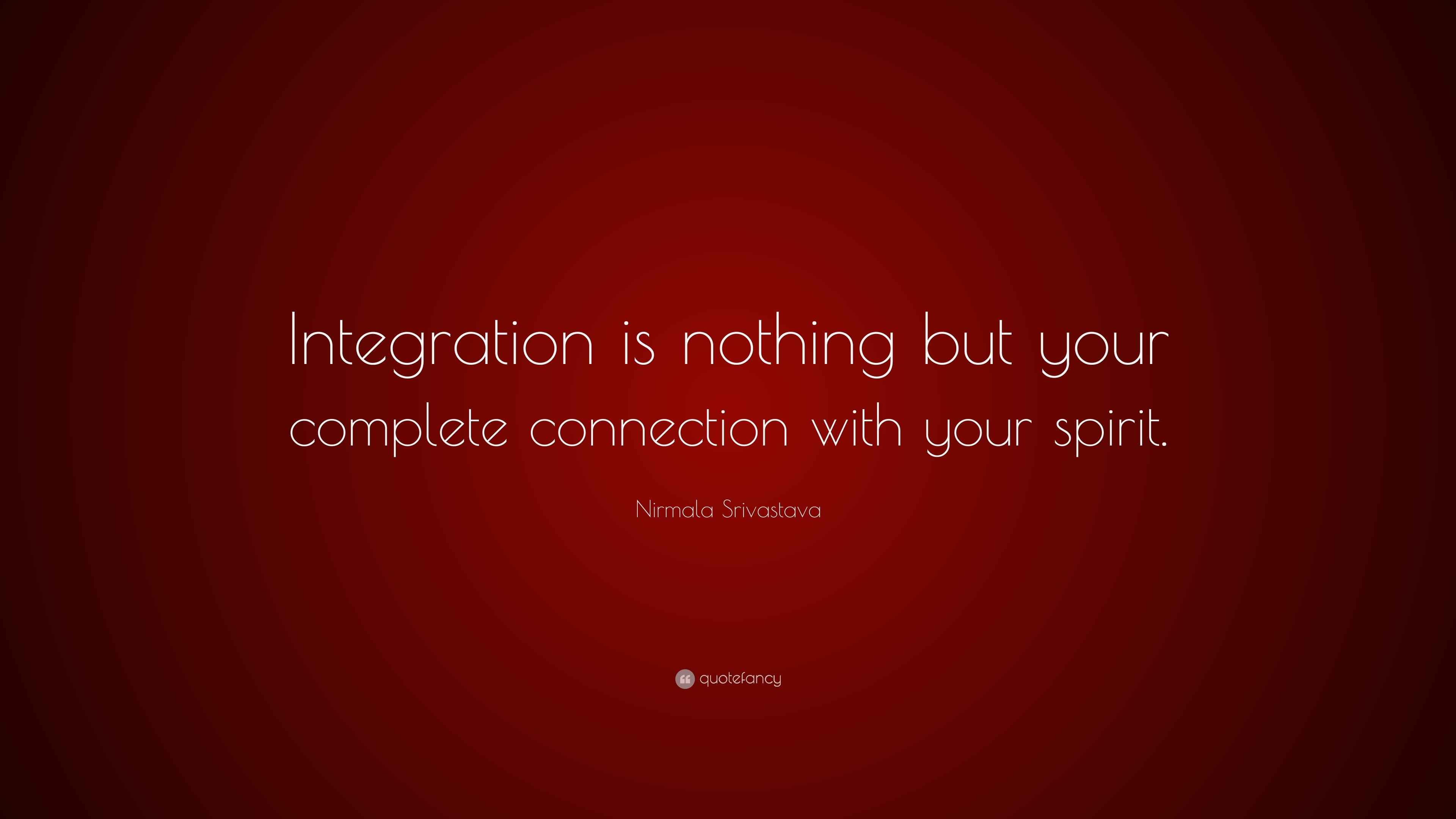 Nirmala Srivastava Quote: “Integration is nothing but your complete ...